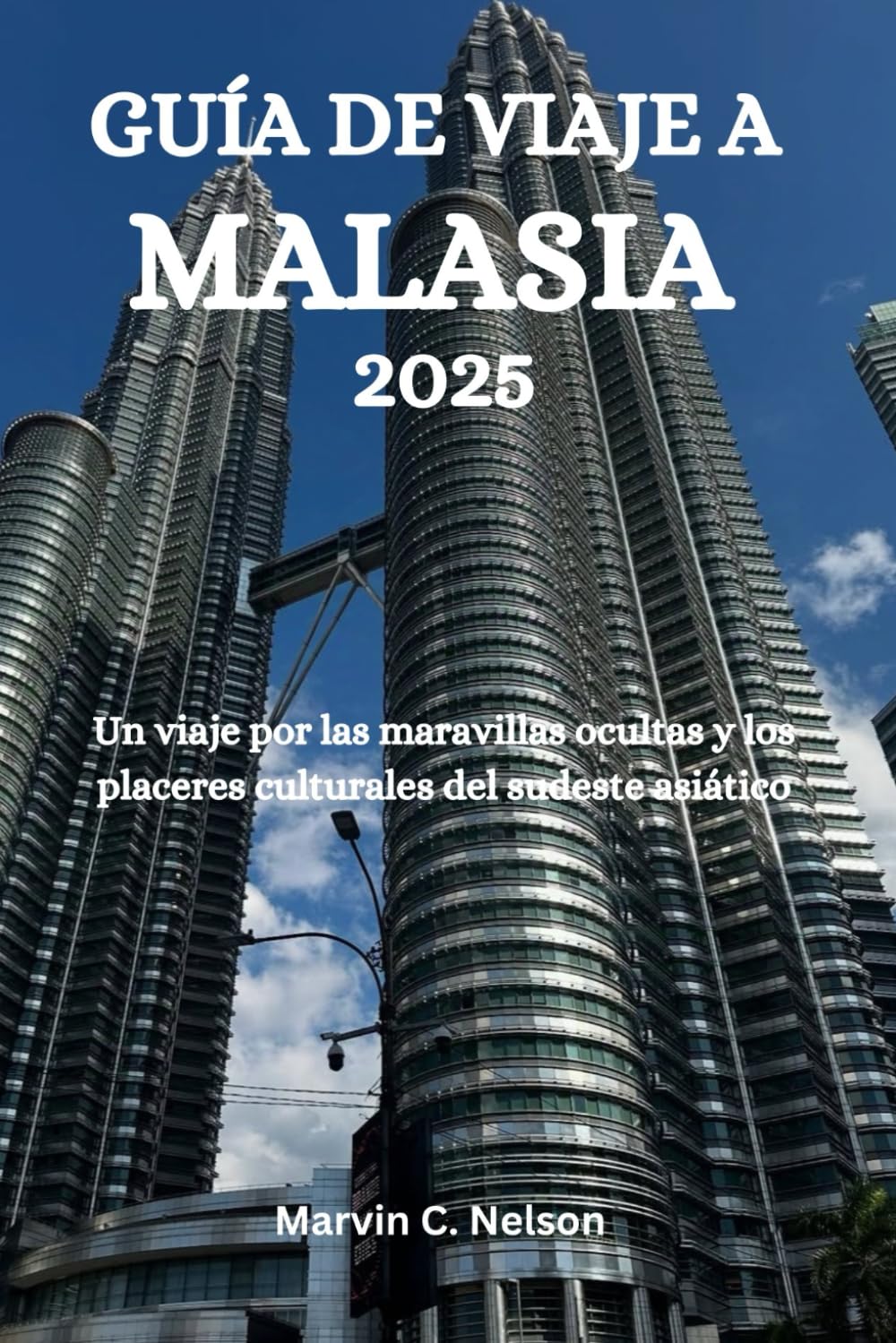 Libro: GUÍA DE VIAJE A MALASIA 2025: Un viaje a través de las maravillas ocultas y las delicias culturales del sudeste asiático (Spanish Edition)