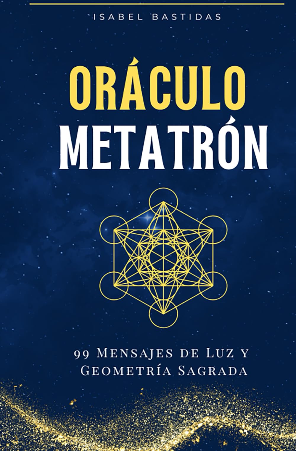 Libro: Oráculo Metatrón: 99 Activaciones para el Alma: Luz, Sabiduría y Geometría Sagrada en cada Mensaje