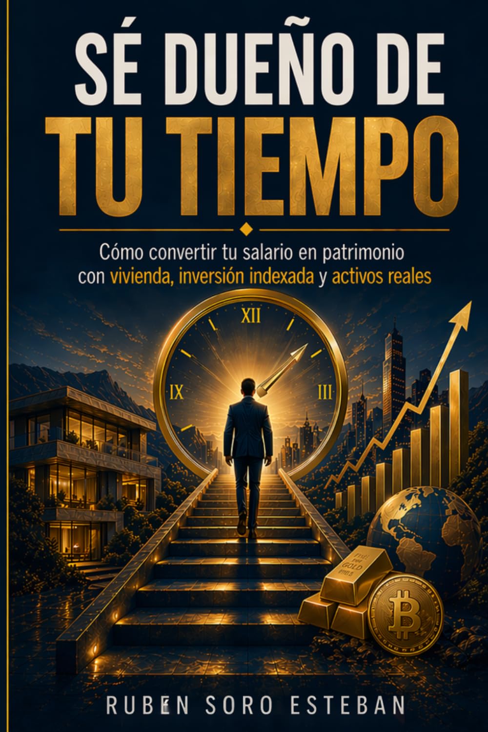Libro: SÉ DUEÑO DE TU TIEMPO: Cómo convertir tu salario en patrimonio con vivienda, inversión indexada y activos reales (Sé dueño de tu vida)