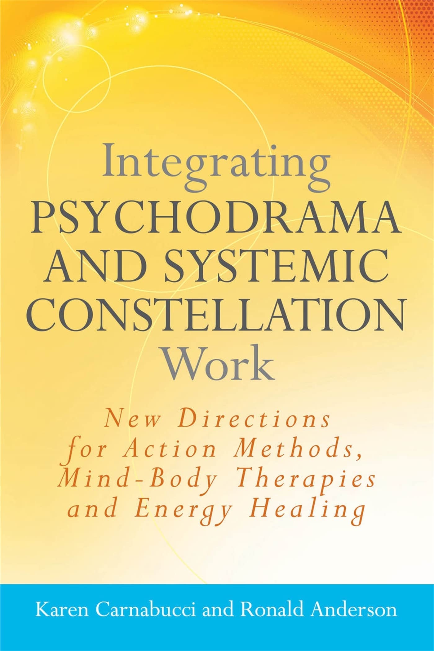Libro: Integrating Psychodrama and Systemic Constellation Work: New Directions for Action Methods, Mind-Body Therapies and Energy Healing