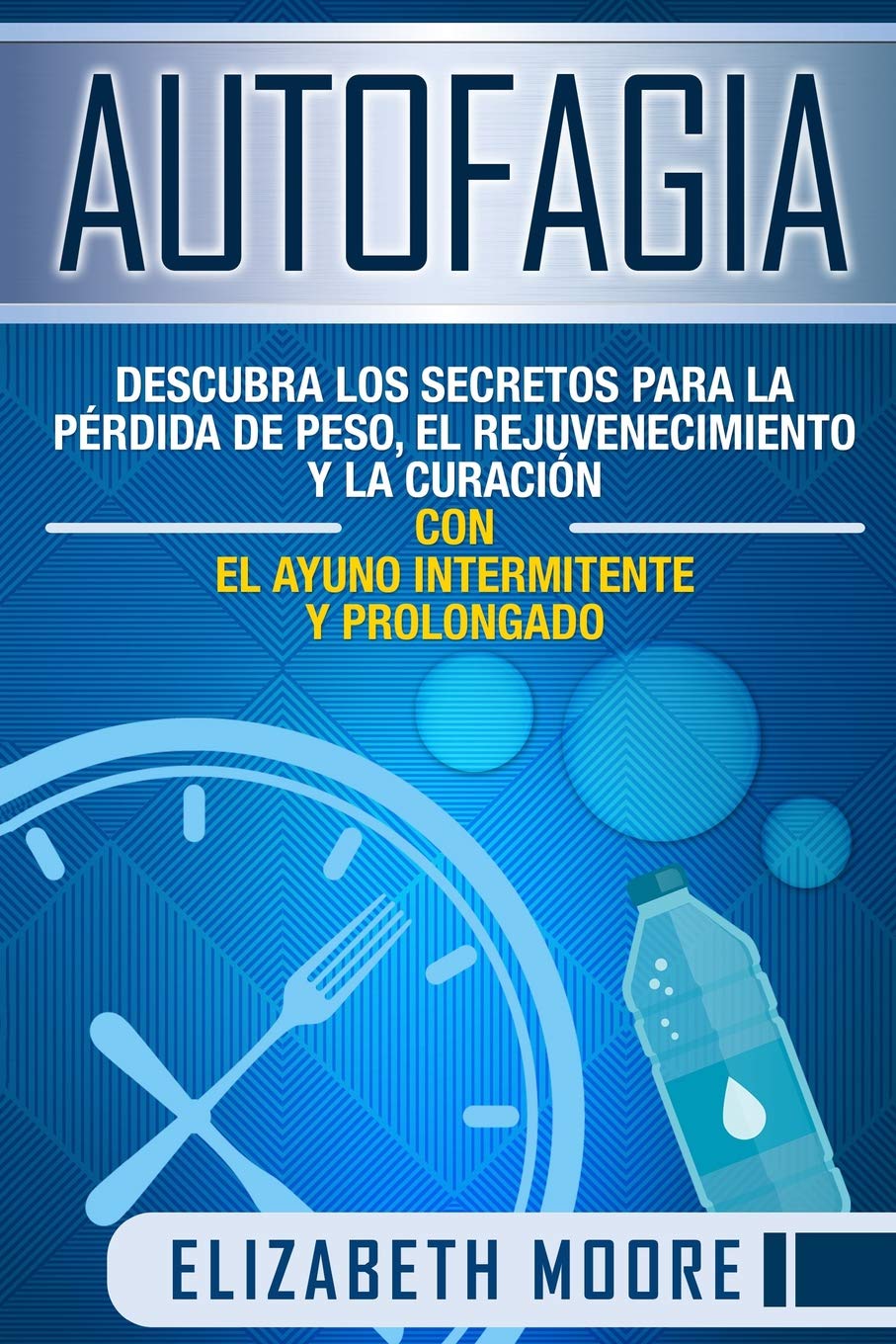 Libro: Autofagia: Descubra los Secretos para la Pérdida de Peso, el Rejuvenecimiento y la Curación con el Ayuno Intermitente y Prolongado (Spanish Edition)