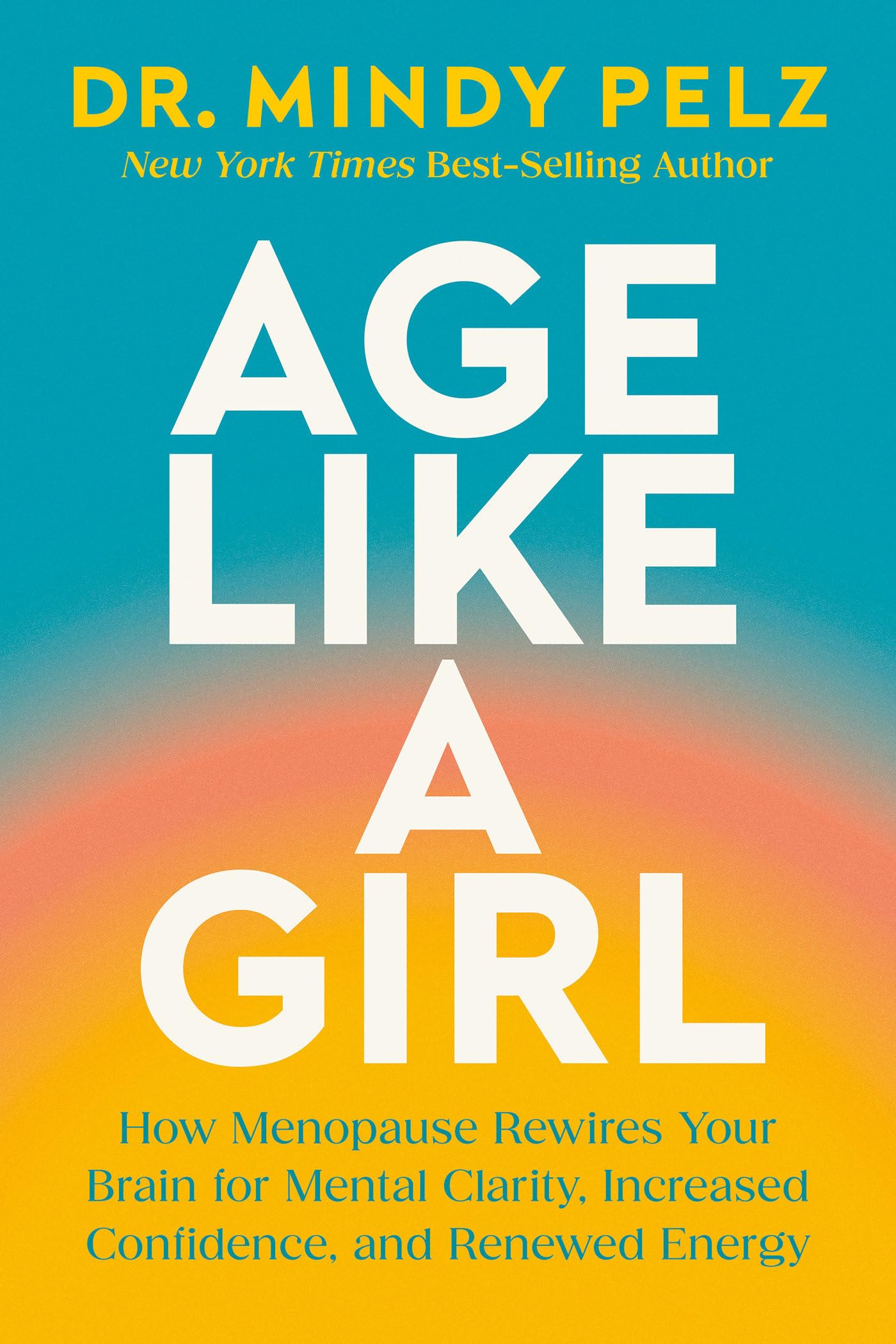 Libro: Age Like a Girl: How Menopause Rewires Your Brain for Mental Clarity, Increased Confidence, and Renewed Energy