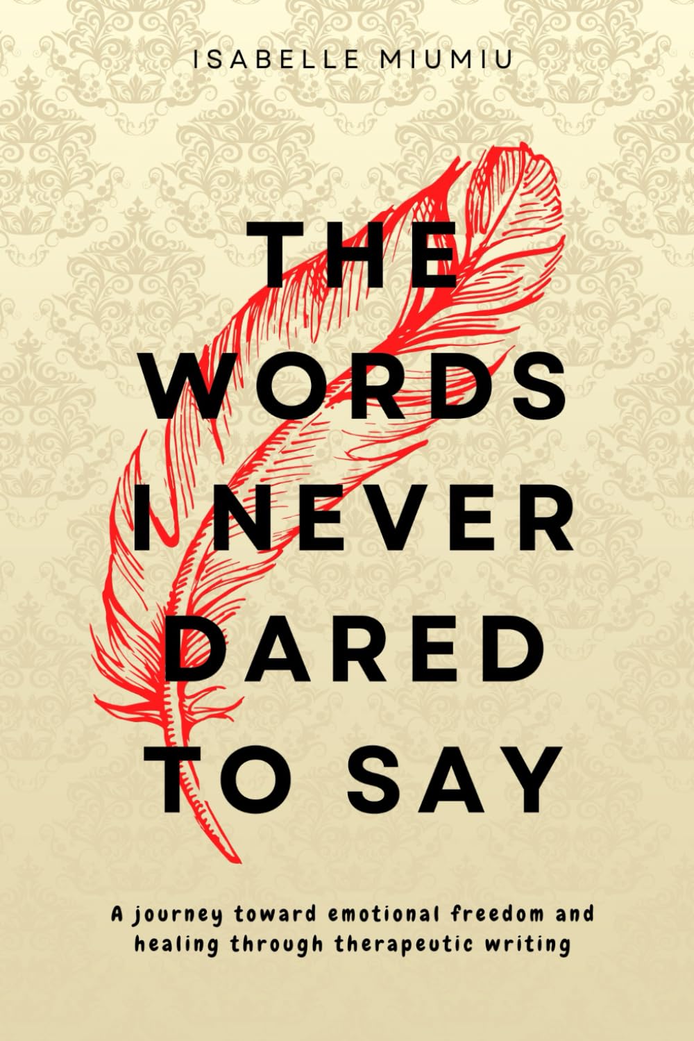 Libro: The words I never dared to say: A journey toward emotional freedom and healing through therapeutic writing