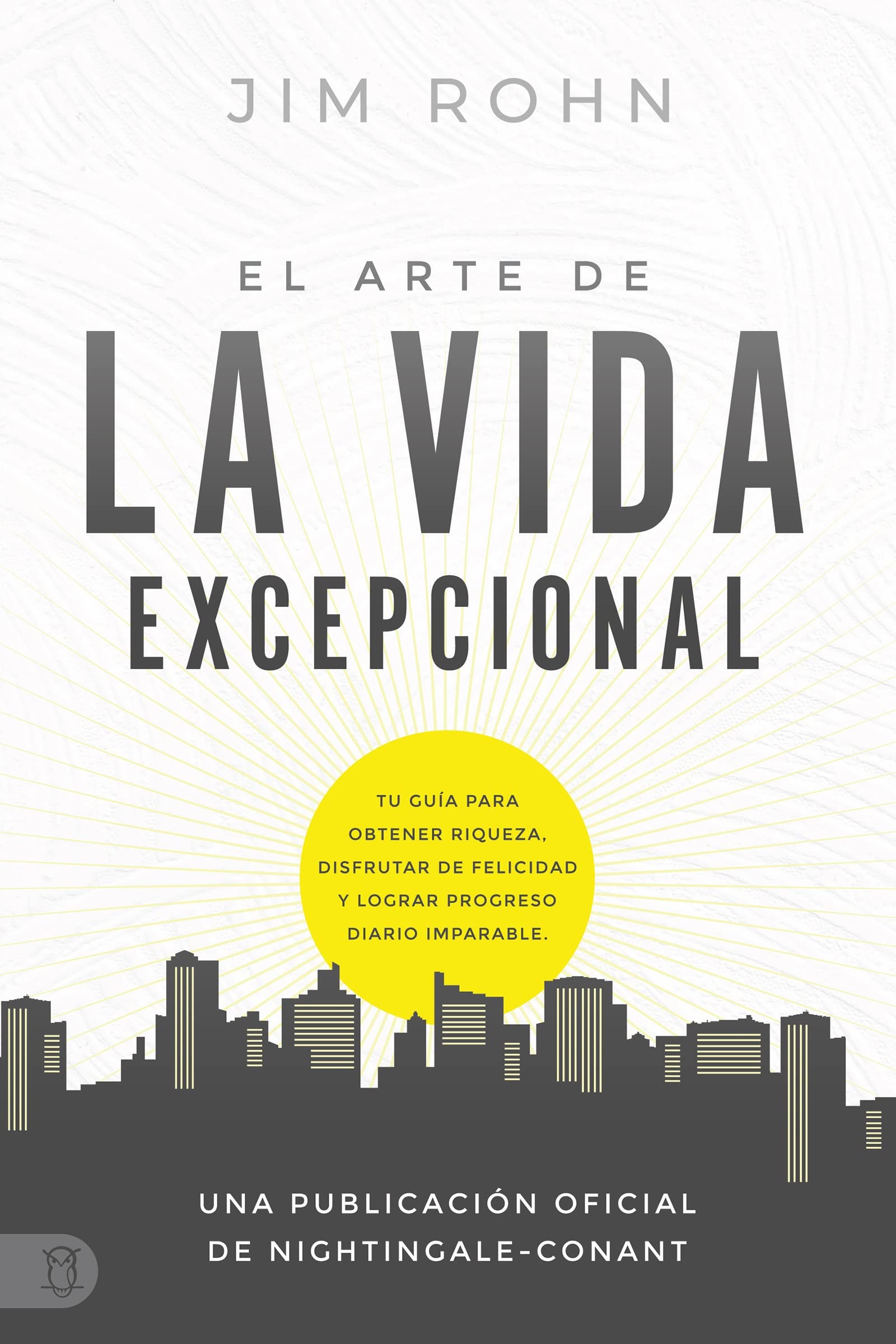 Libro: El Arte de la Vida Excepcional: Tu Guía Para Obtener Riqueza, Disfrutar De Felicidad Y Lograr Progreso Diario Imparable (An Official Nightingale-Conant Publication)