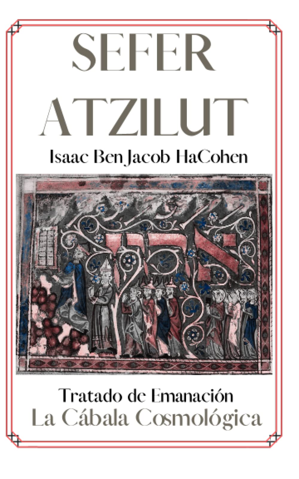 Libro: Sefer Atzilut. Isaac Ben Jacob HaCohen.: El Secreto de la Emanación. Cábala y Misticismo (Spanish Edition)