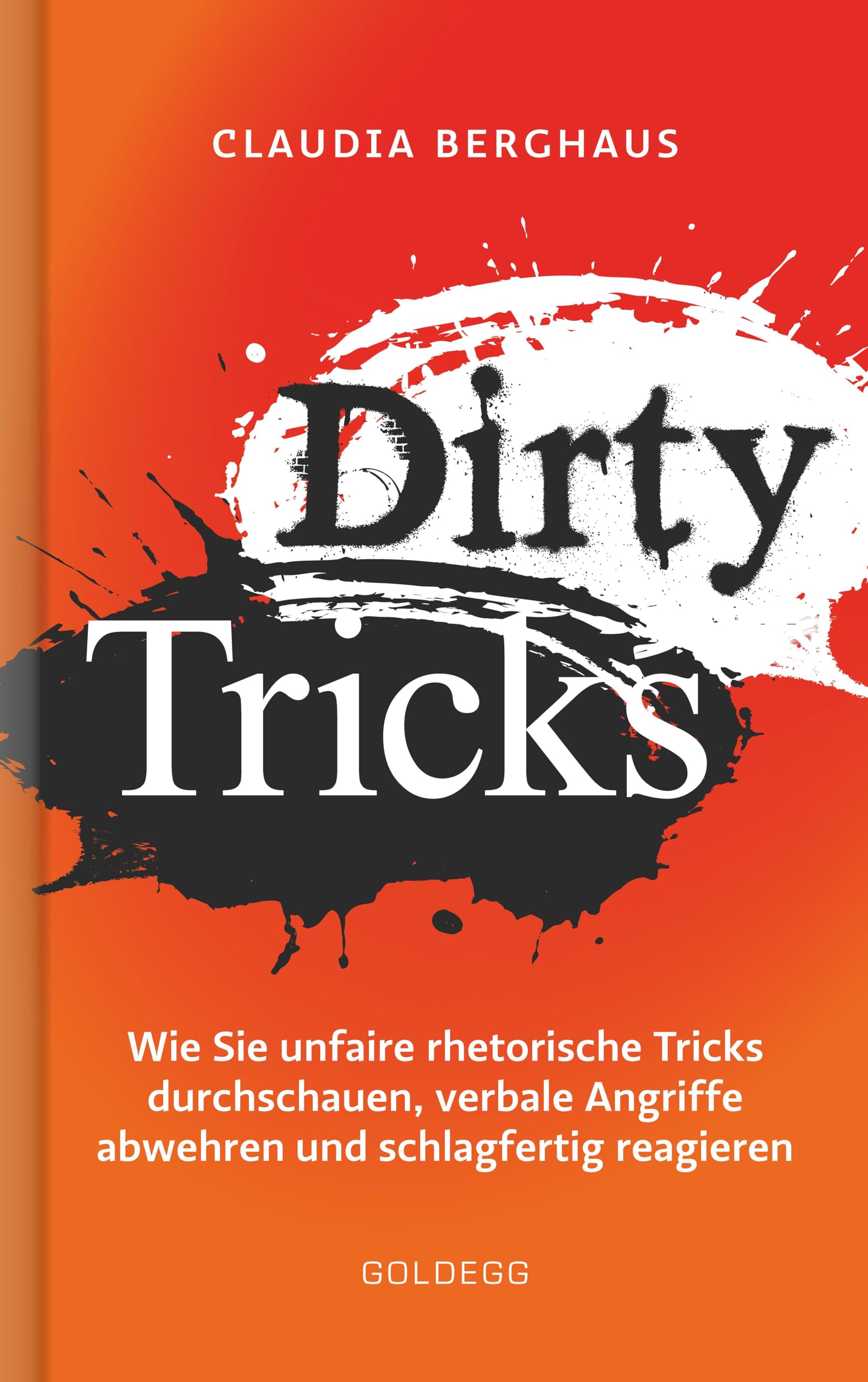 Libro: Dirty Tricks: Wie Sie unfaire rhetorische Tricks durchschauen, verbale Angriffe abwehren und schlagfertig reagieren