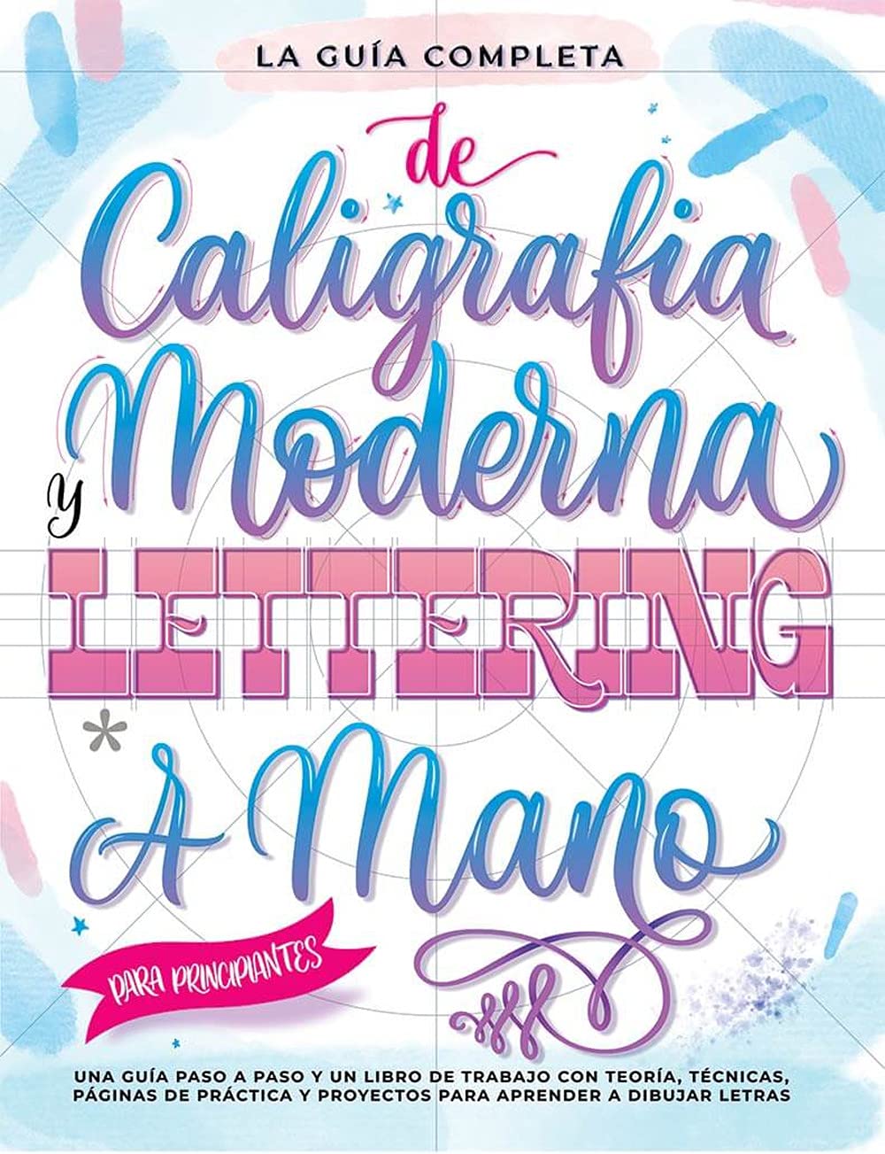 Libro: La Guía Definitiva de Caligrafía Moderna y Lettering a Mano para Principiantes: Una guía paso a paso y un libro de trabajo que incluyen teoría, ... y proyectos para aprender a dibujar letras