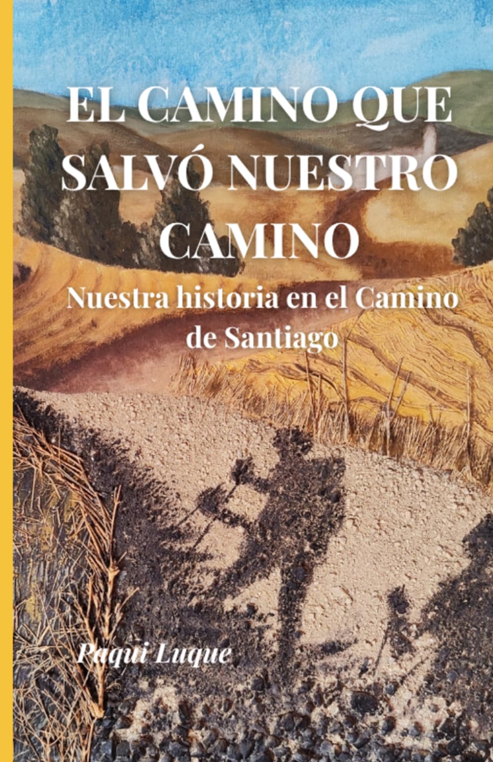 Libro: EL CAMINO QUE SALVÓ NUESTRO CAMINO: Nuestra historia en el Camino de Santiago