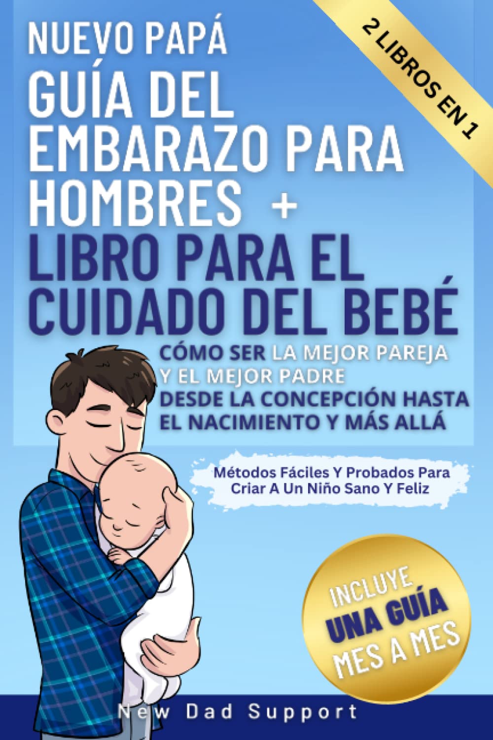 Libro: Nuevo Papá 2 Libros En 1 Guía Del Embarazo Para Hombres + Libro Para El Cuidado Del Bebé: Cómo Ser La Mejor Pareja Y El Mejor Padre Desde La ... de supervivencia para padres primerizos)
