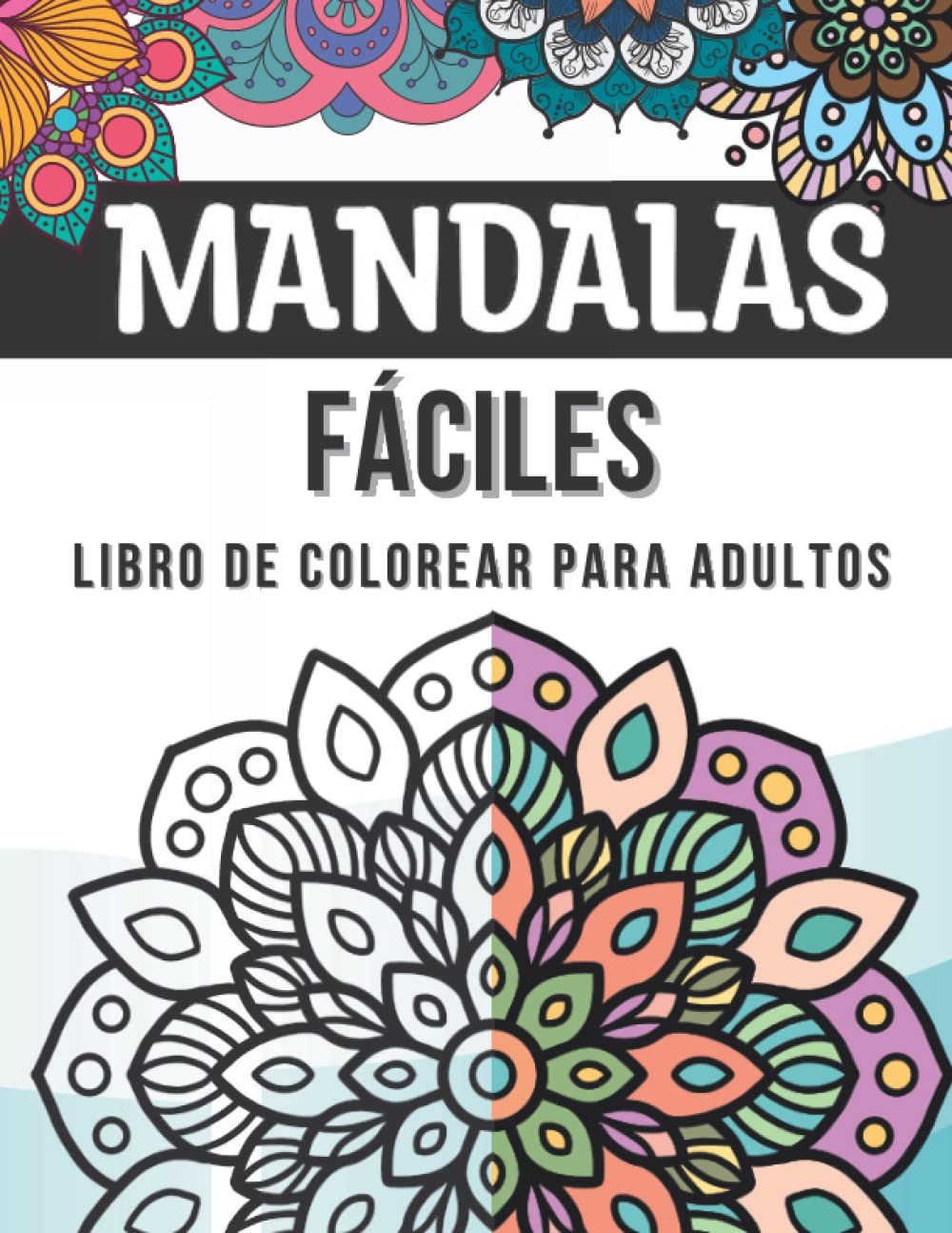 Libro: Mandalas Fáciles Libro De Colorear Para Adultos: 50 mandalas simples y grandes de colorear para niños y principiantes de todas las edades | Hermosas ... de mandala para aliviar el estrés y relajarse