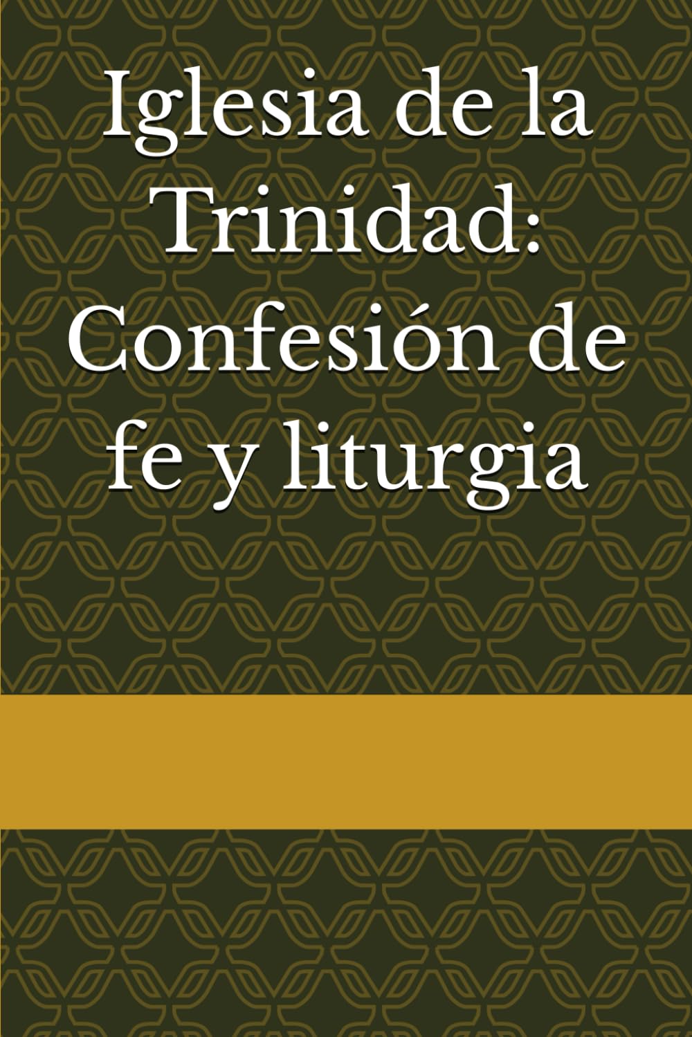 Libro: Iglesia de la Trinidad: Confesión de fe y liturgia (Spanish Edition)