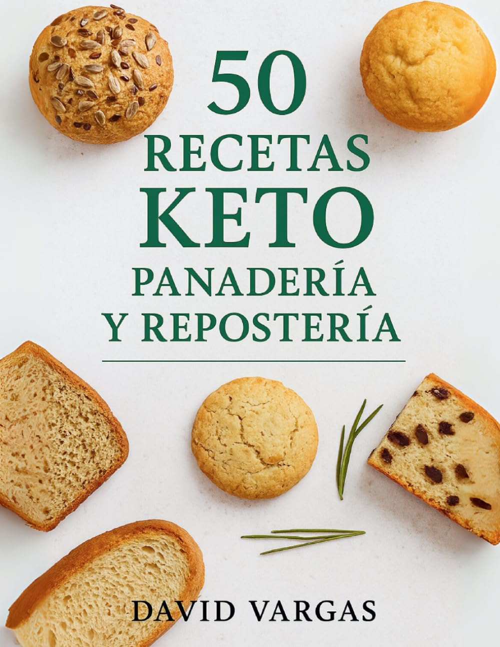 Libro: 50 Recetas Keto de Panadería y Repostería: Descubre panes bajos en carbohidratos, postres sin azúcar y dulces cetogénicos fáciles e irresistibles para disfrutar sin culpa