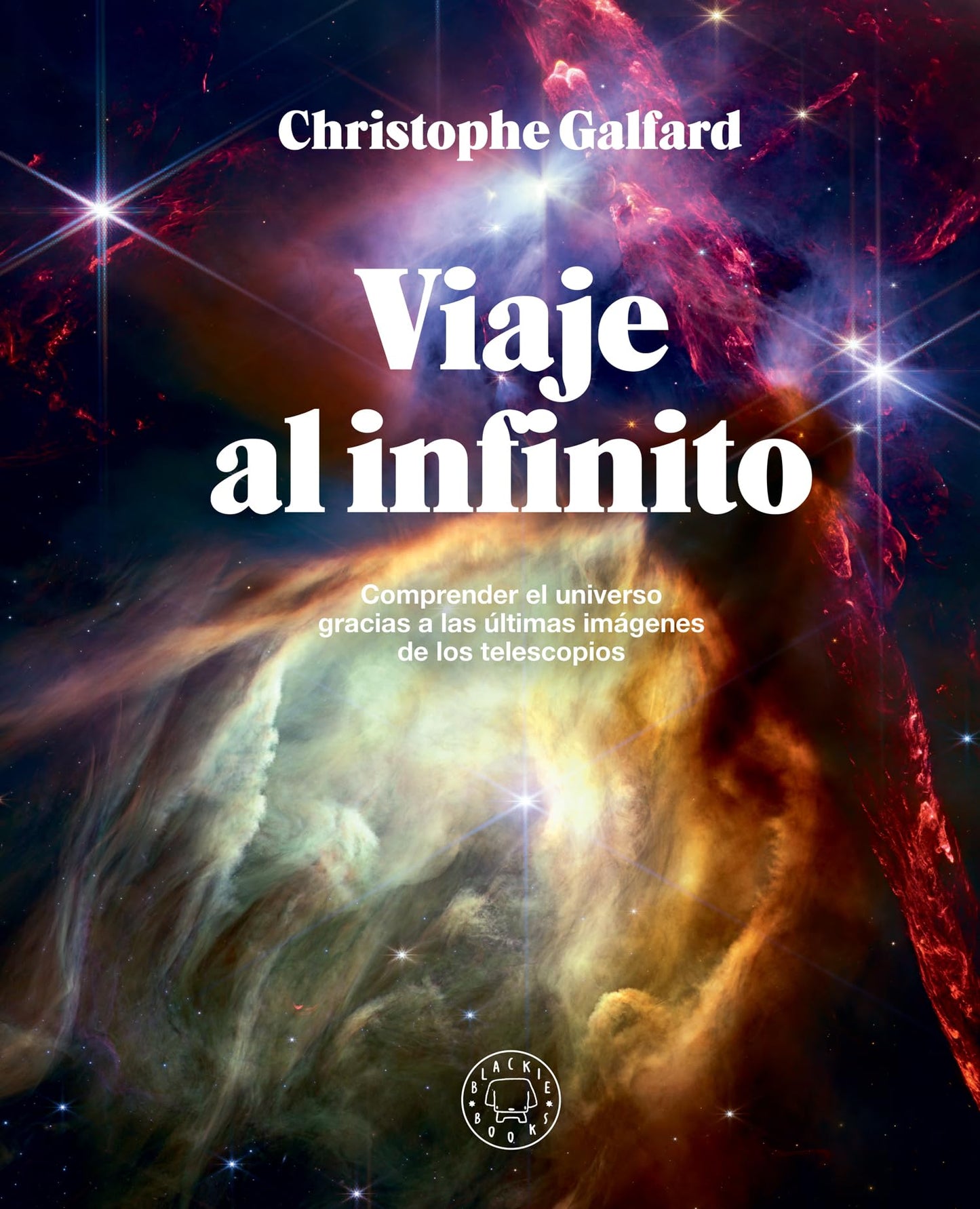 Libro: Viaje al infinito: Comprender el universo gracias a las últimas imágenes de los telescopios
