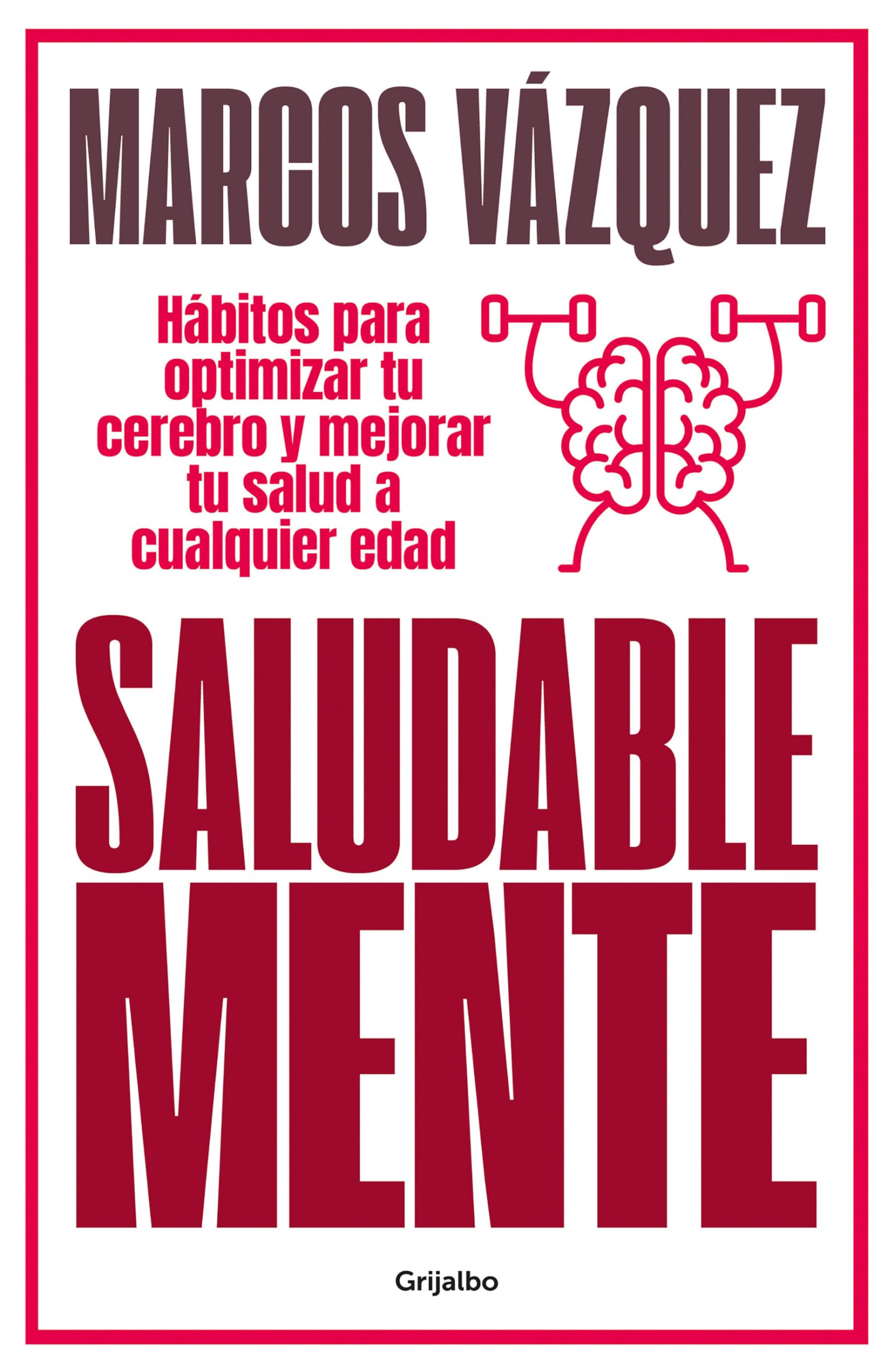 Saludable Mente (edición ampliada y actualizada): Hábitos para optimizar tu cerebro y mejorar tu salud a cualquier edad (Bienestar, salud y vida sana)