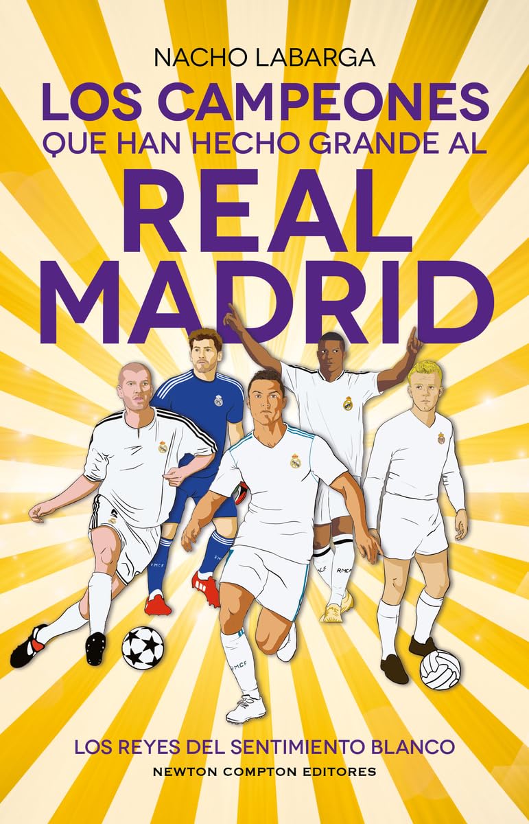 Libro: Los campeones que han hecho grande al Real Madrid. Los Reyes de Europa. Todo lo que no sabías de los más grandes del fútbol. (Fuera de escena)