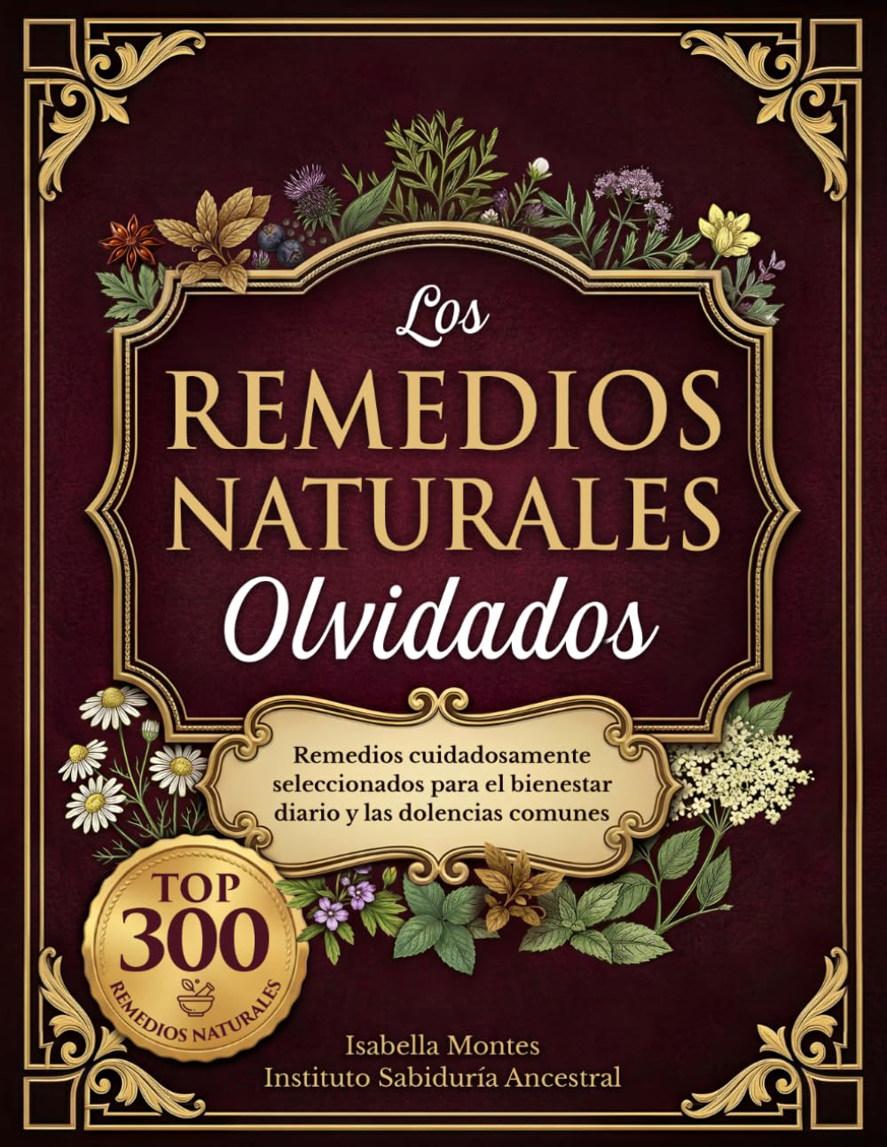 Libro: Los Remedios Naturales Olvidados: 300 remedios cuidadosamente seleccionados para el bienestar diario y las dolencias comunes