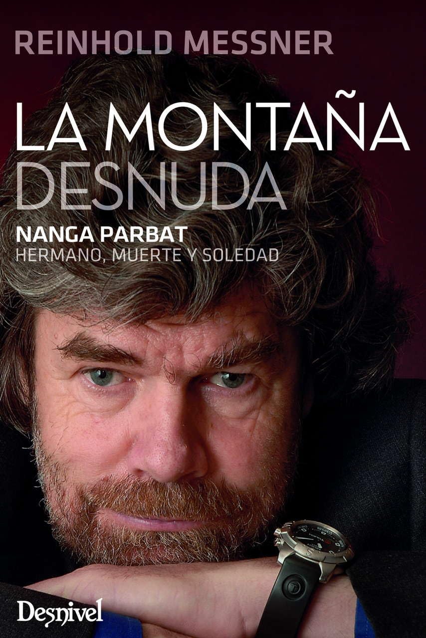 Libro: La montaña desnuda: Nanga Parbat. Hermano, muerte y soledad (Literatura Desnivel)