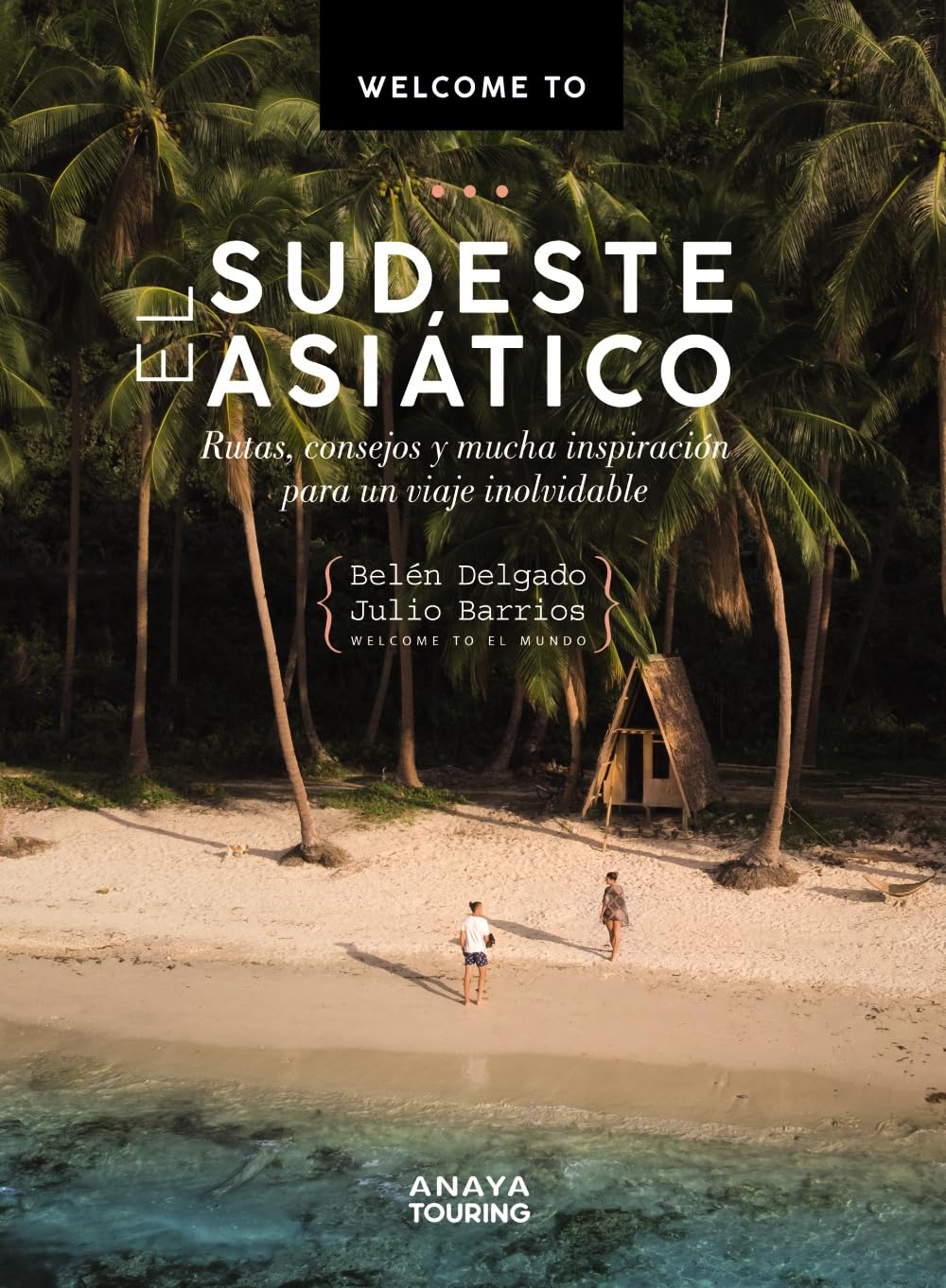 Libro: Welcome to el Sudeste Asiático: Rutas, consejos y mucha inspiración para un viaje inolvidable (Guías Singulares)