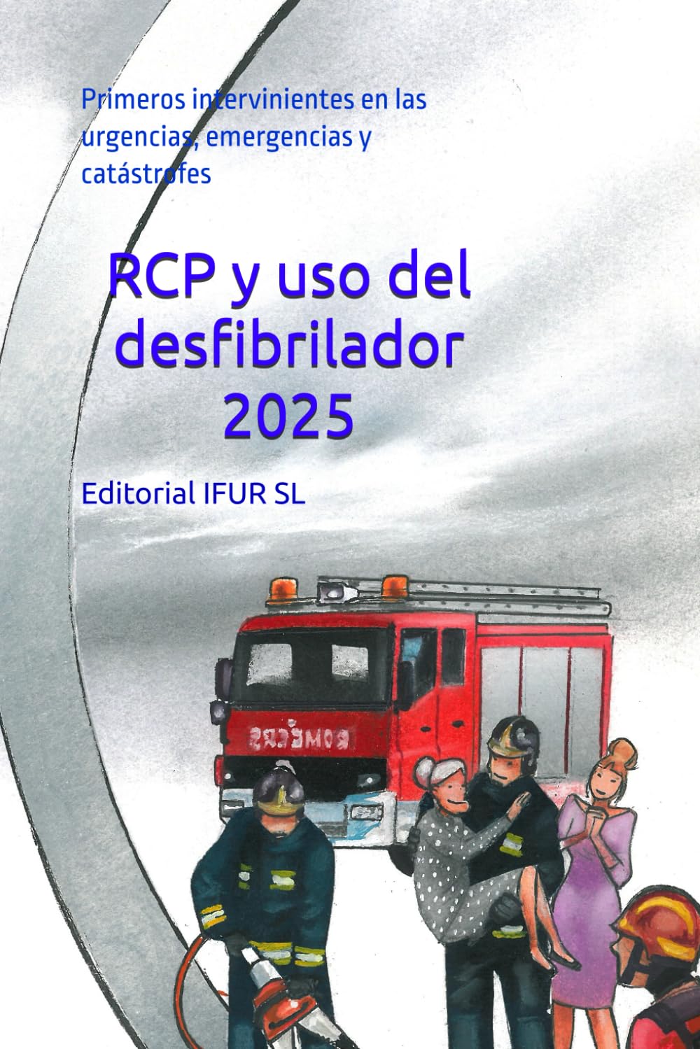 Libro: RCP y uso del desfibrilador 2025: Primeros intervinientes en las urgencias, emergencias y catástrofes (Spanish Edition)