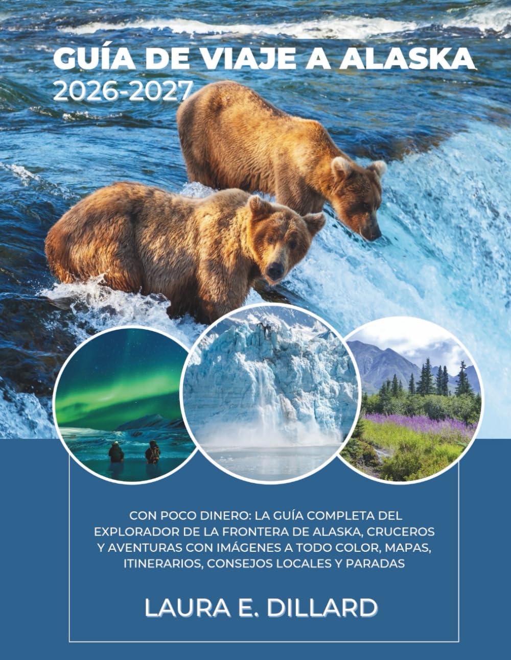 Libro: GUÍA DE VIAJE A ALASKA: CON POCO DINERO: LA GUÍA COMPLETA DEL EXPLORADOR DE LA FRONTERA DE ALASKA, CRUCEROS Y AVENTURAS CON IMÁGENES A TODO COLOR, ... (USA on a Shoestring) (Spanish Edition)