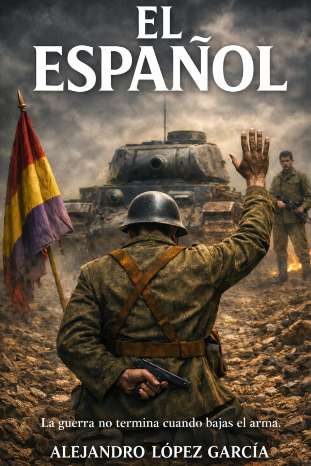 Libro: El Español: La guerra no termina cuando bajas el arma (La Leyenda de Alcántara) (Spanish Edition)