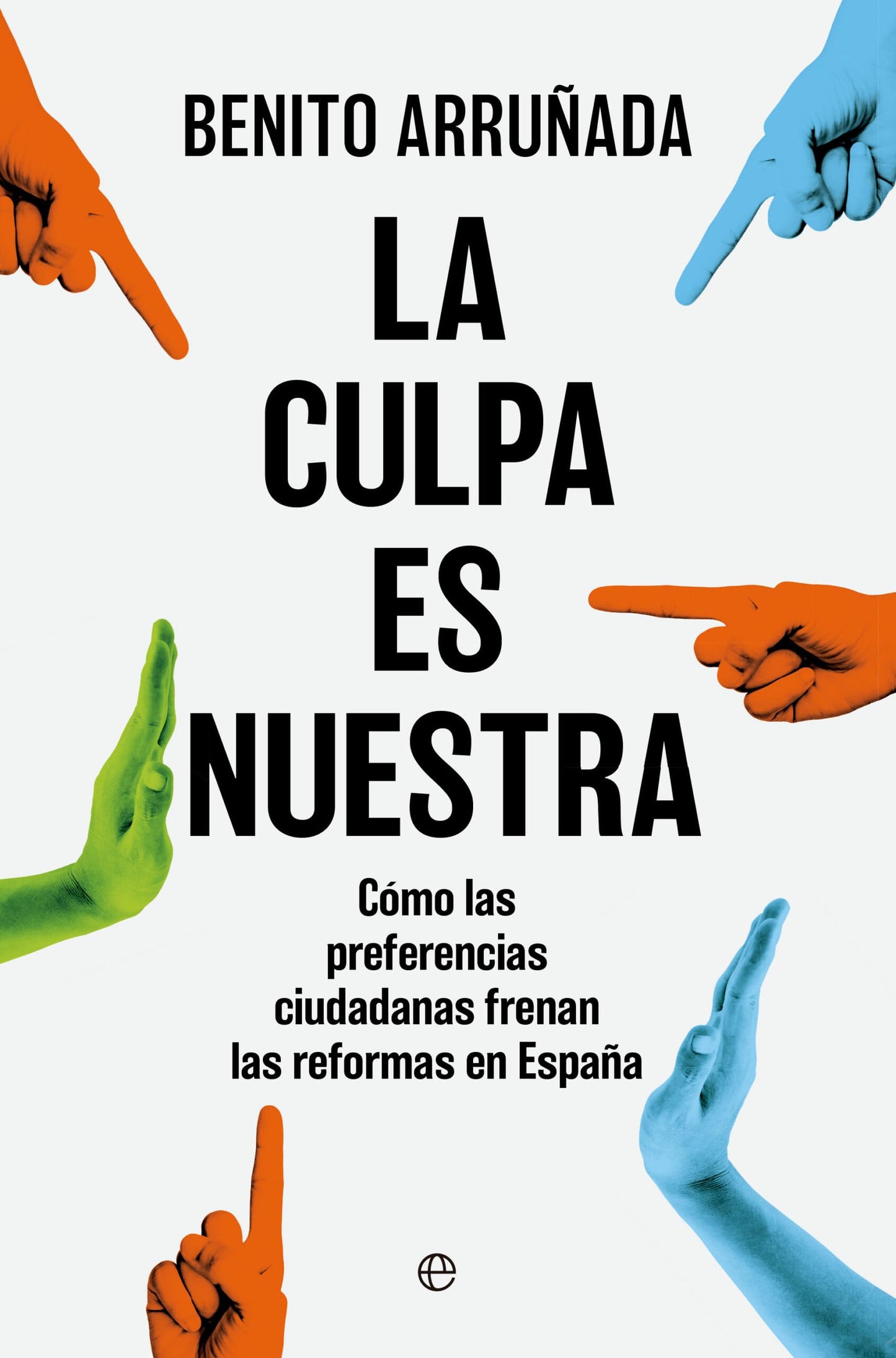 Libro: La culpa es nuestra: Cómo las preferencias ciudadanas frenan las reformas en España (Ensayos)