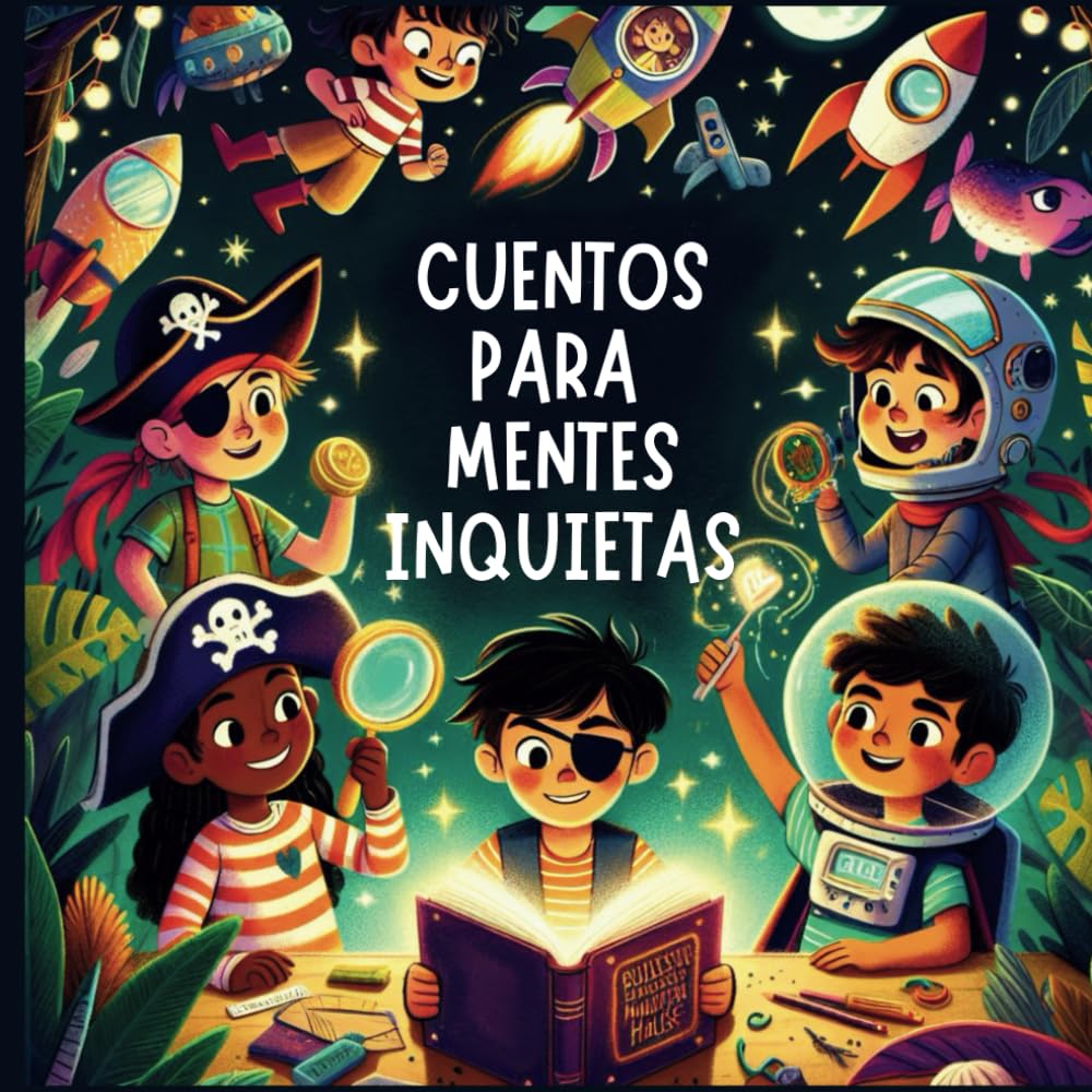 Libro: Cuentos para Mentes Inquietas. Historias para descubrir el poder de ser tú mismo.: Libro para niños con TDAH.