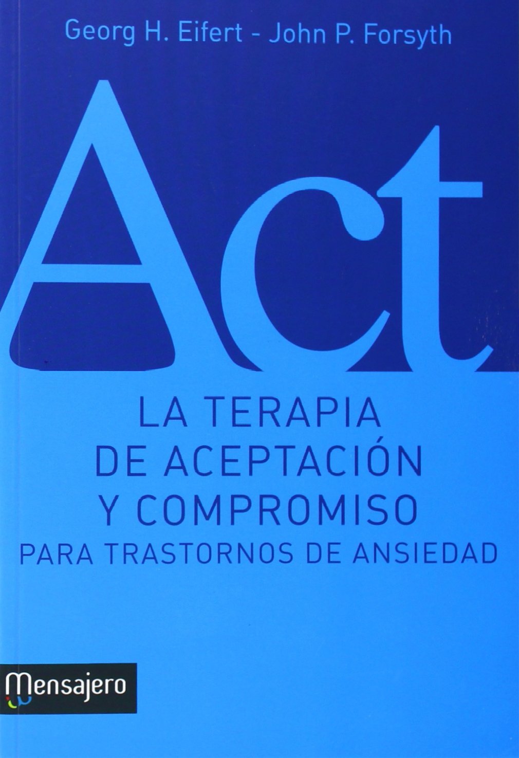 Libro: LA TERAPIA DE ACEPTACION Y COMPROMISO PARA TRASTORNOS DE ANSIEDAD (Psicologia, Pedagogia)
