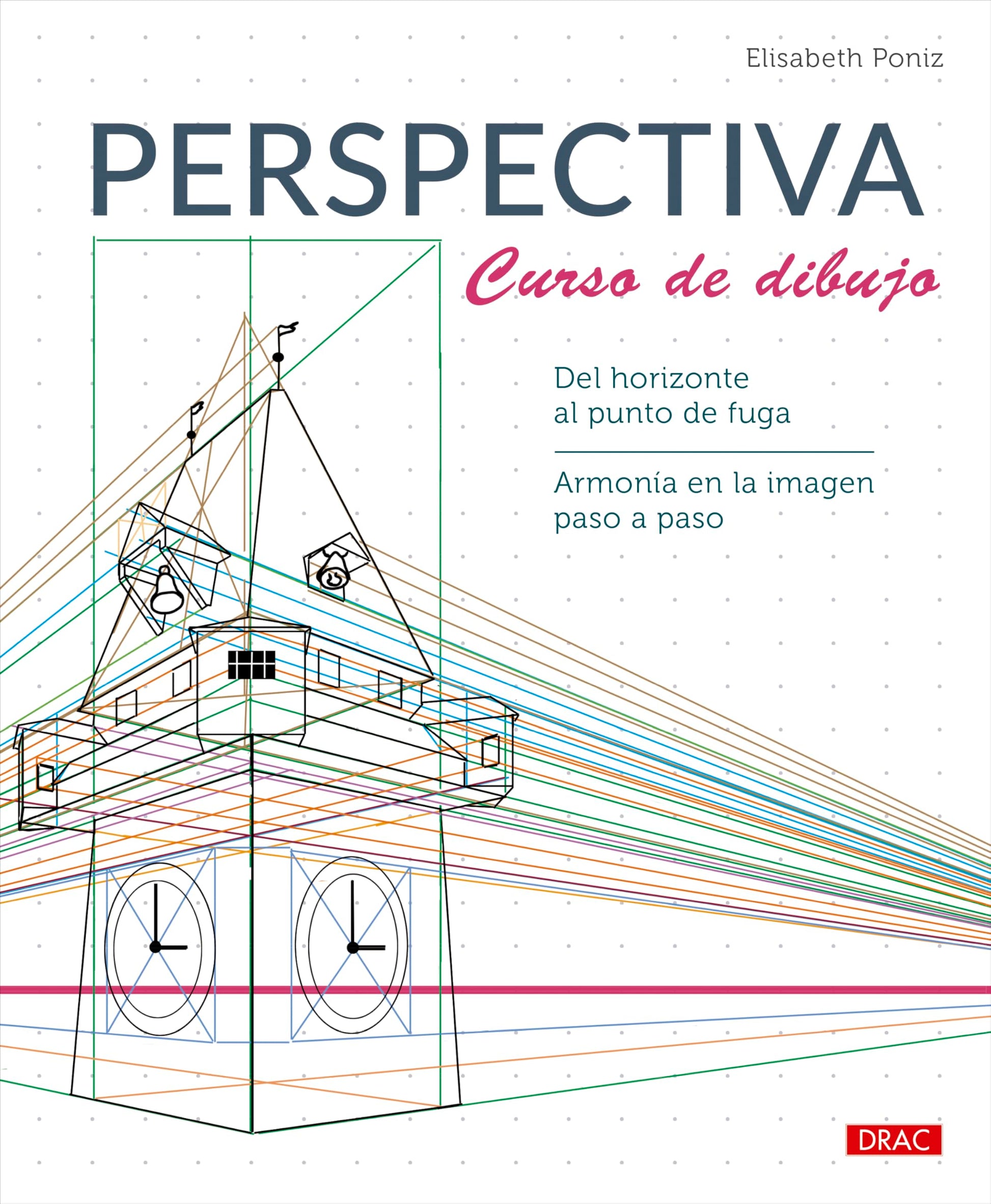 Libro: Perspectiva. Curso de dibujo: Del horizonte al punto de fuga. Armonía en la imagen paso a paso