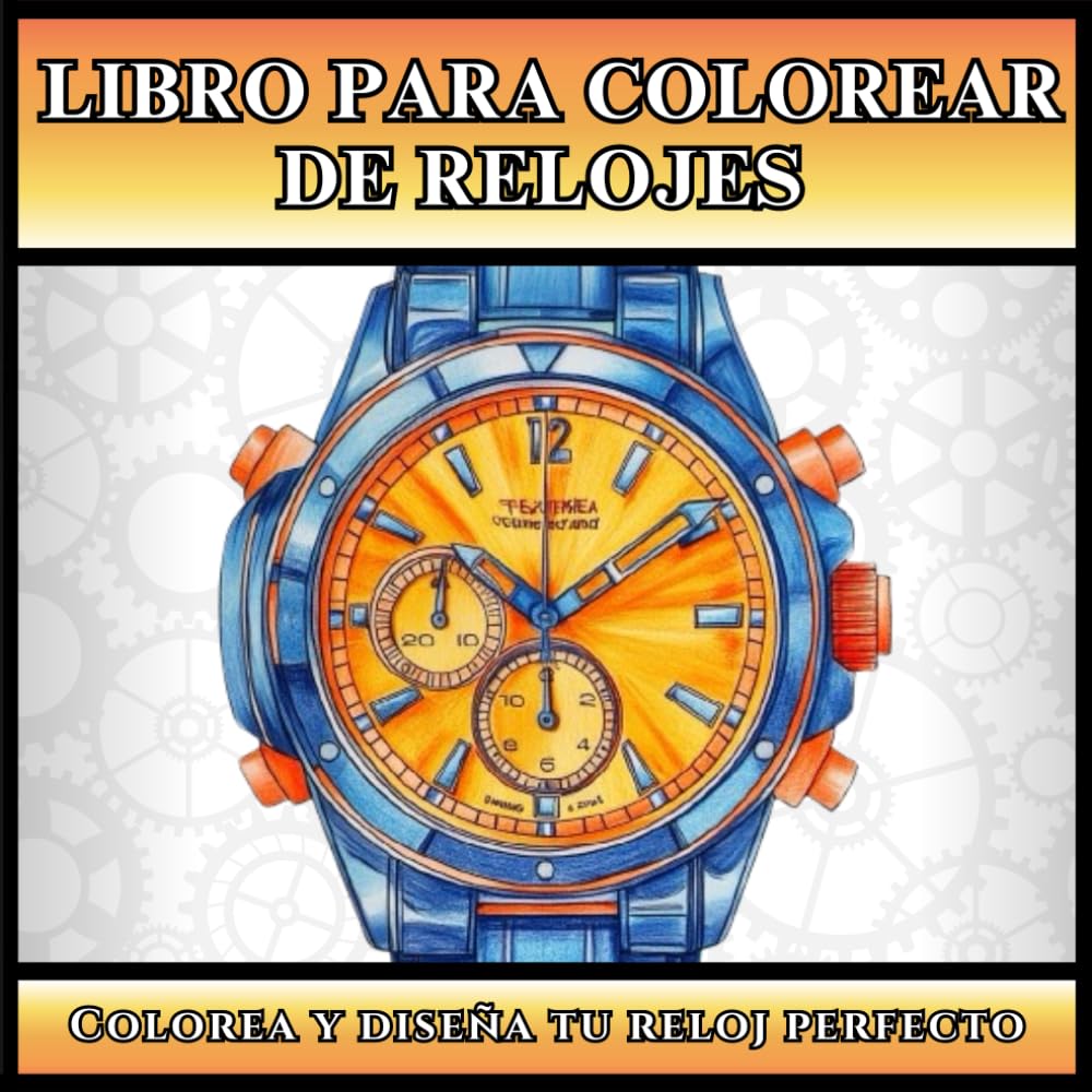 Libro Para Colorear de Relojes (Edición en español): Libro de Colorear con Diseños Únicos, Para Amantes de los Relojes, Aficionados y Coleccionistas, ... Mujeres y Adolescentes (Spanish Edition)