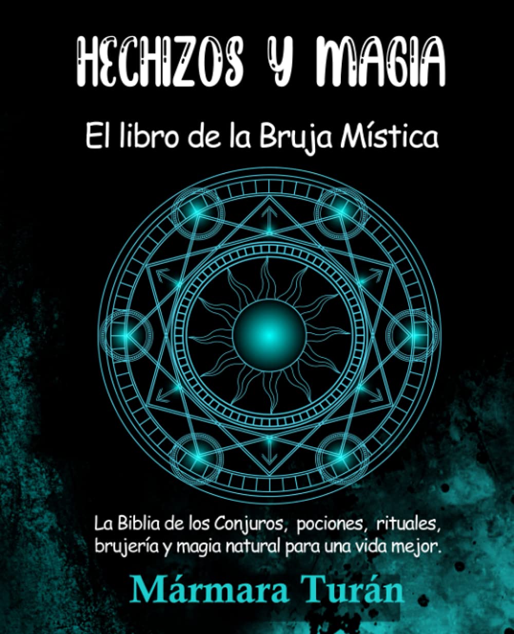 Libro: Hechizos y Magia. El Libro de la Bruja Mística: La biblia de los Conjuros, pociones, rituales, brujería y magia natural para una vida mejor