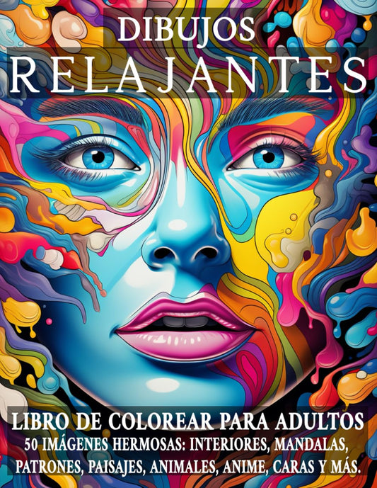 Dibujos Relajantes: Libro de colorear para adultos. 50 imágenes hermosas de interiores, mandalas, patrones, paisajes, animales, anime, caras y más. (COLORES RELAJANTES)
