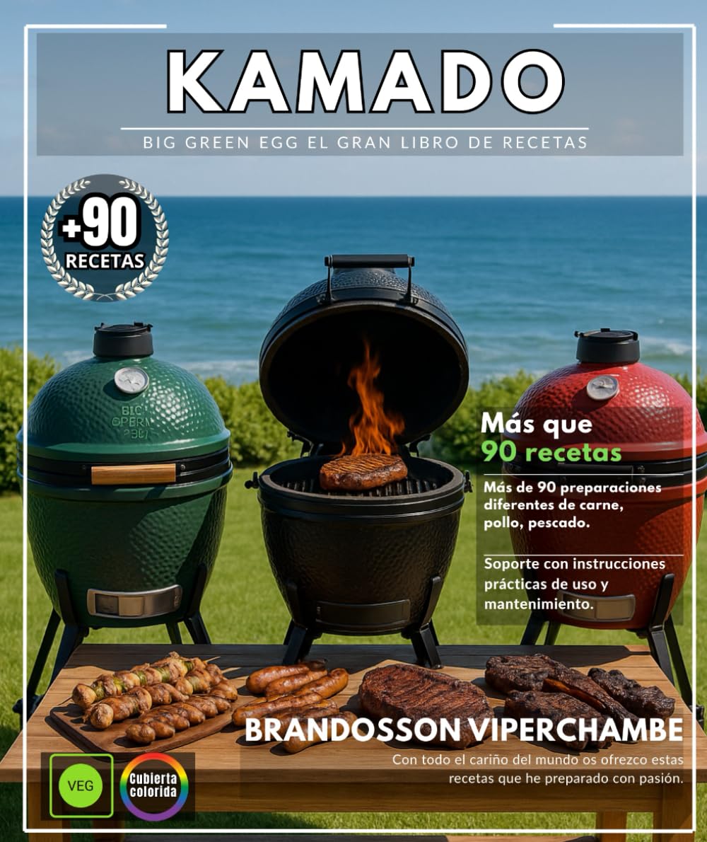 Kamado Big Green Egg El gran libro de recetas: Más de 90 preparaciones diferentes de carne, pollo, pescado y guarniciones, con guías prácticas de uso y mantenimiento.