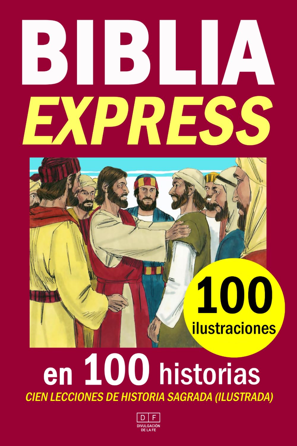 Libro: BIBLIA EXPRESS en 100 historias y 100 ilustraciones. Cien lecciones de historia sagrada (ilustrada): la Santa Biblia resumida una selección de 100 ... (Divulgación de la Fe) (Spanish Edition)