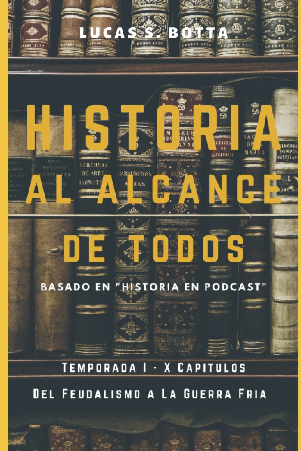 Libro: Historia al Alcance de Todos: Temporada I: Del Feudalismo a la Guerra Fría