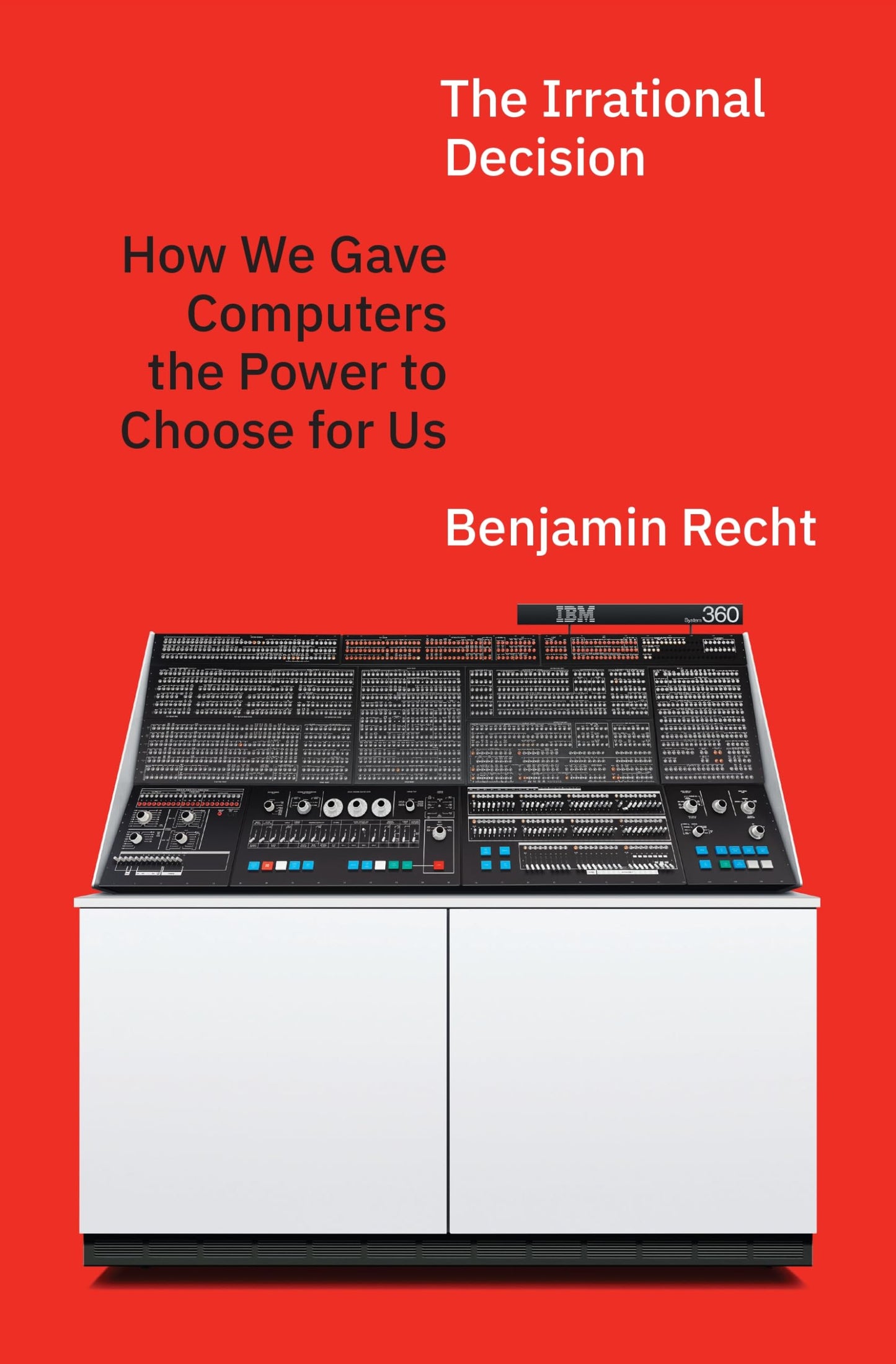 Libro: The Irrational Decision: How We Gave Computers the Power to Choose for Us
