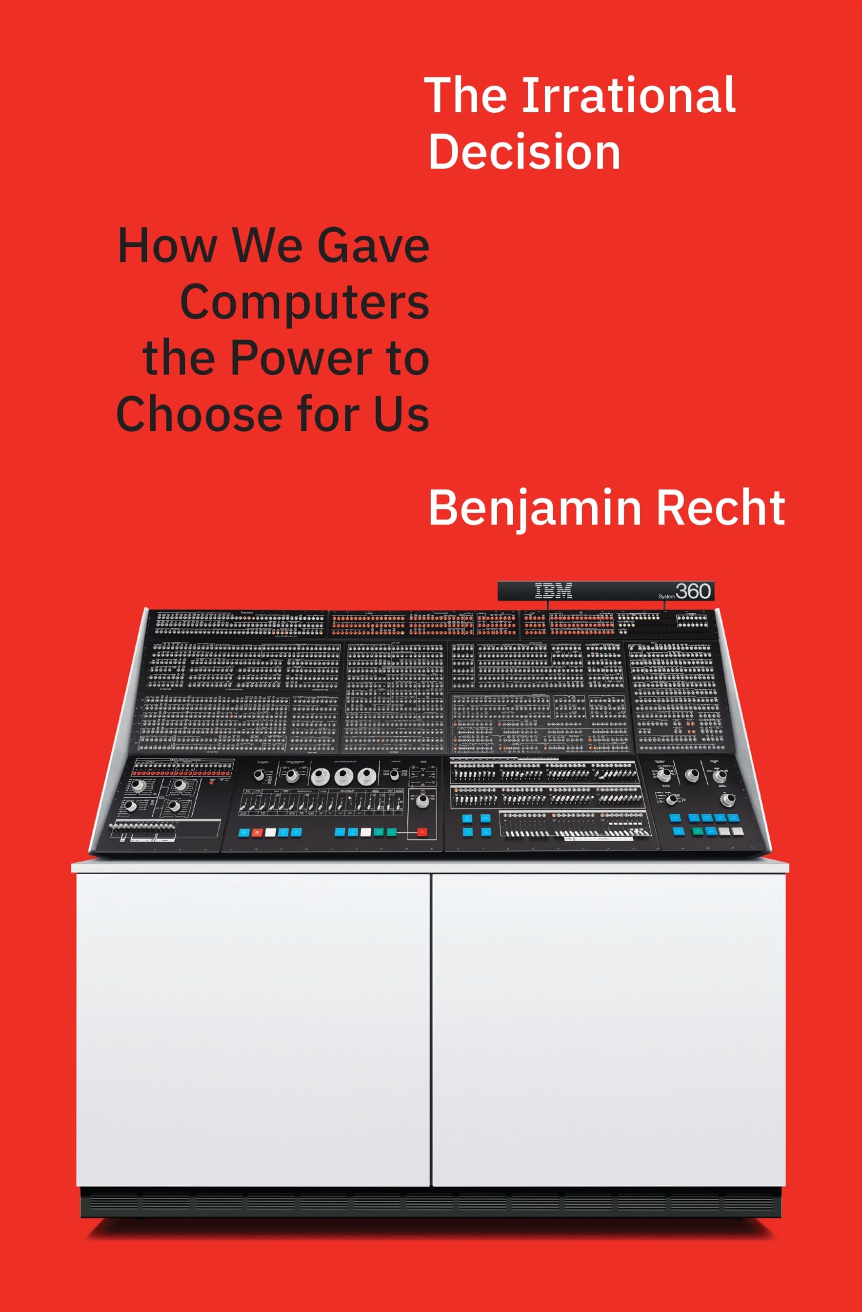 Libro: The Irrational Decision: How We Gave Computers the Power to Choose for Us