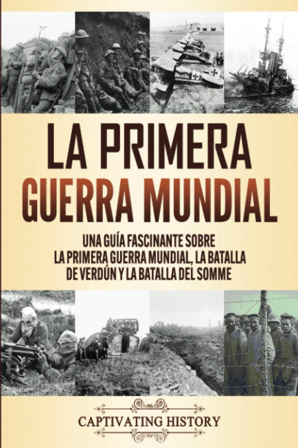Libro: La Primera Guerra Mundial: Una Guía Fascinante sobre la Primera Guerra Mundial, la Batalla de Verdún y la Batalla del Somme
