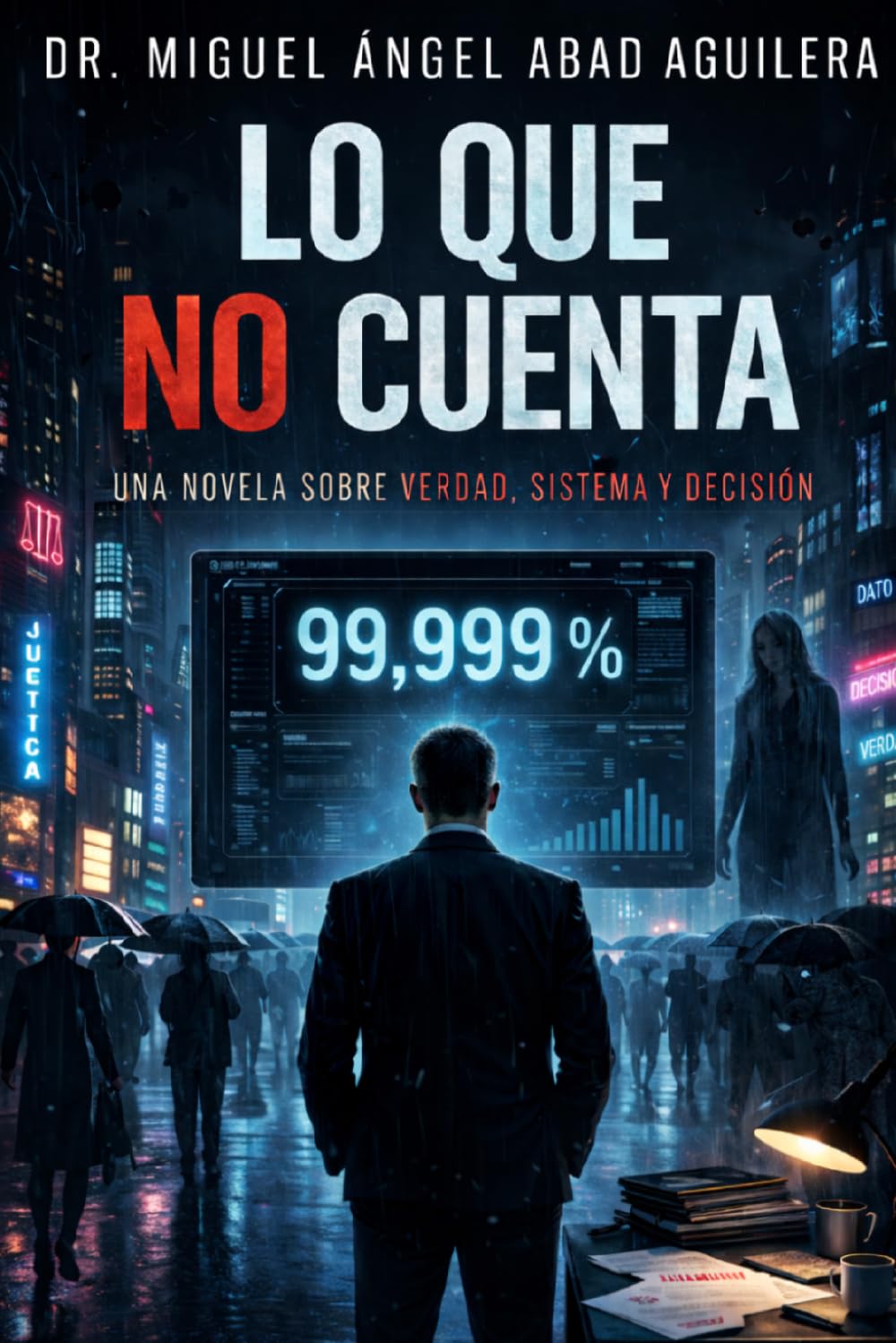 Libro: Lo que no cuenta: Una novela sobre verdad, sistema y decisión (Spanish Edition)