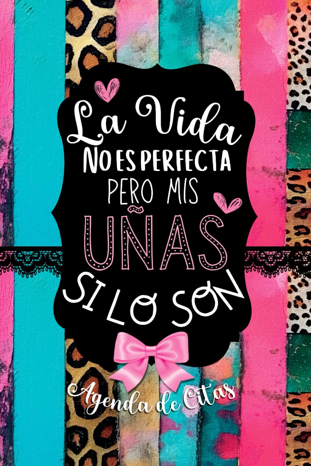 Libro: Agenda de Citas y Finanzas para Uñas “La vida no es perfecta pero mis uñas si lo son”: Mantén tus uñas y tu negocio en perfecto estado. Citas, ... para Profesionales de Uñas (Spanish Edition)