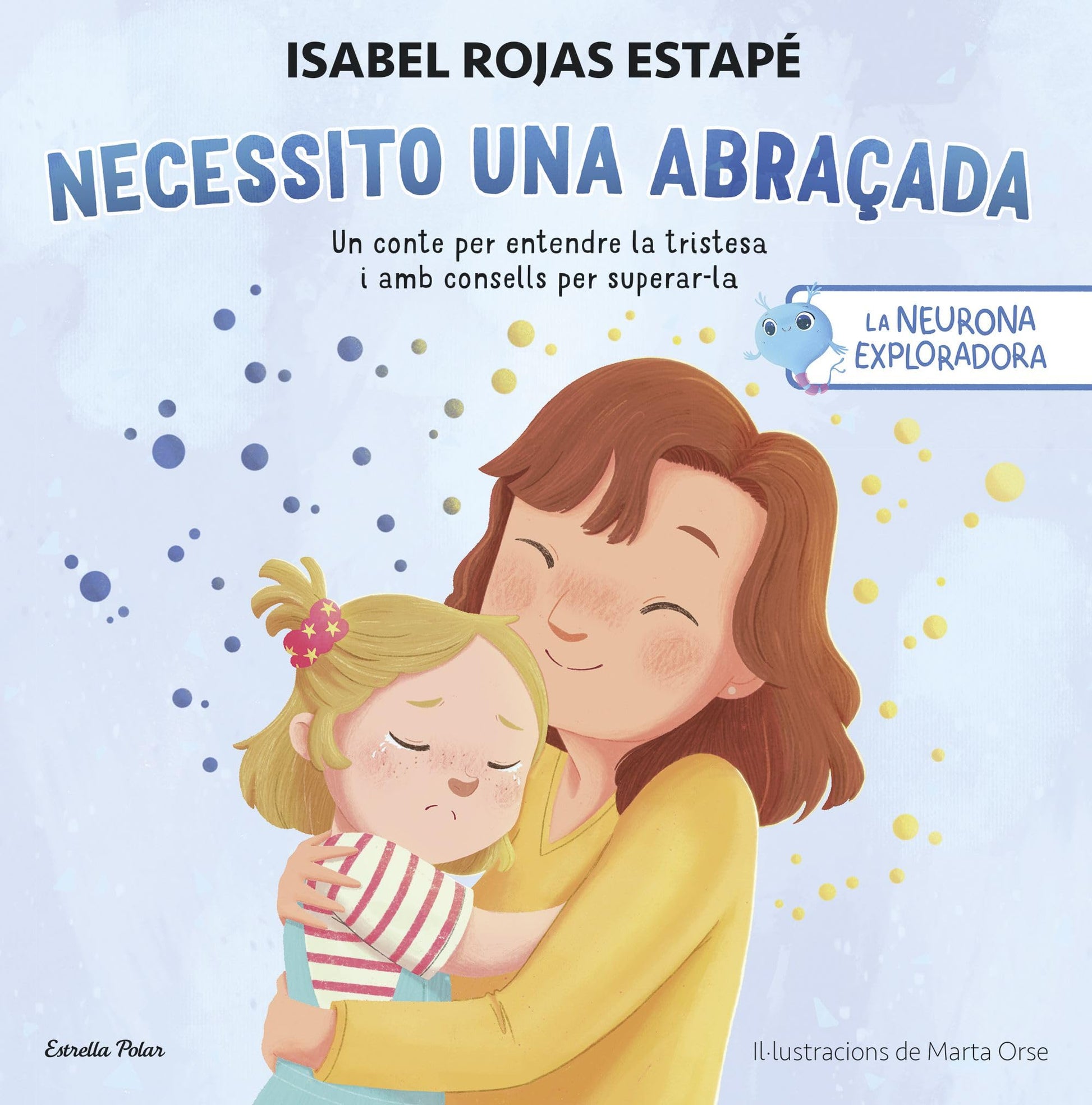 Libro: La neurona exploradora. Necessito una abraçada: Un conte per entendre la tristesa i consells per superar-la