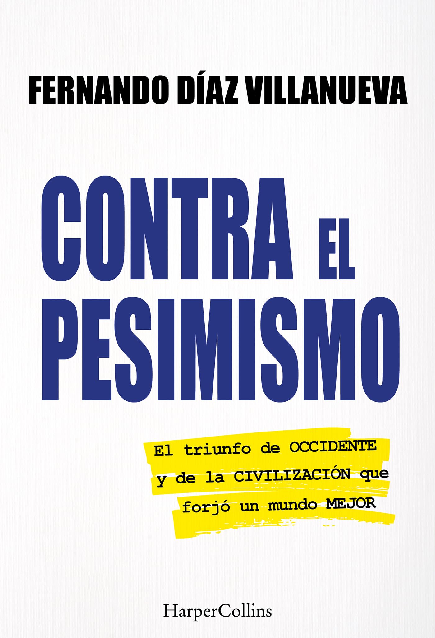 Libro: Contra el pesimismo: El triunfo de Occidente y de la civilización que forjó un mundo mejor. (HARPER NO FICCION)