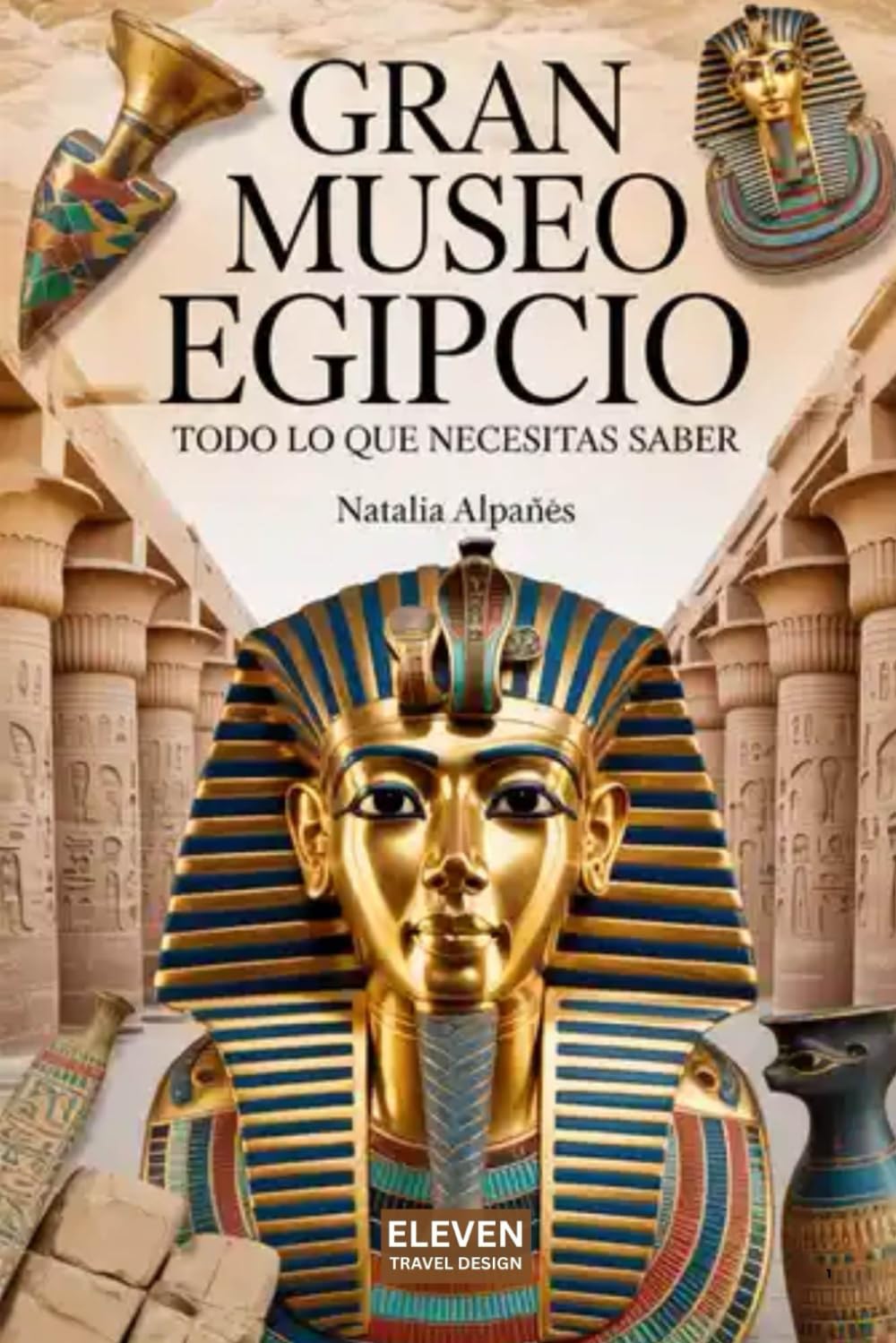 Libro: Gran Museo Egipcio: Todo lo que Necesitas Saber: Guía Completa y Actualizada del Nuevo GEM para tu Visita Perfecta (Spanish Edition)