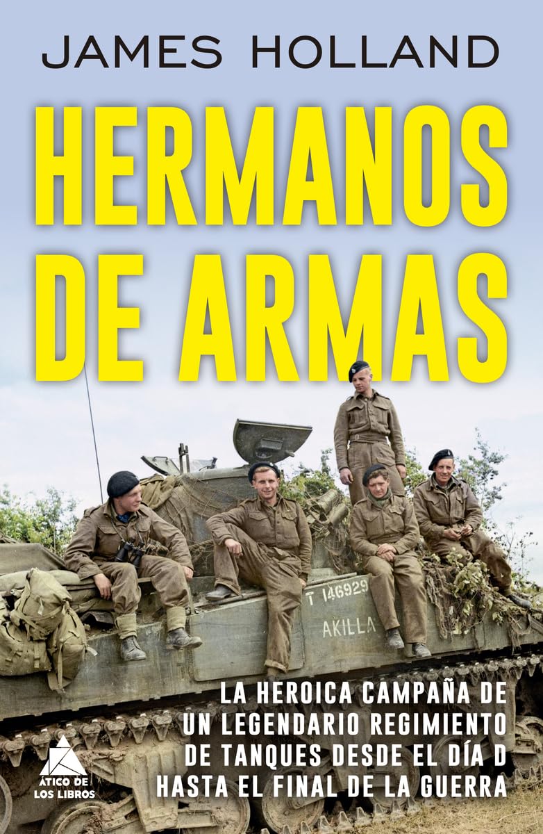 Libro: Hermanos de armas: La heroica campaña de un legendario regimiento de tanques desde el Día D hasta el final de la guerra: 104 (Ático Historia)
