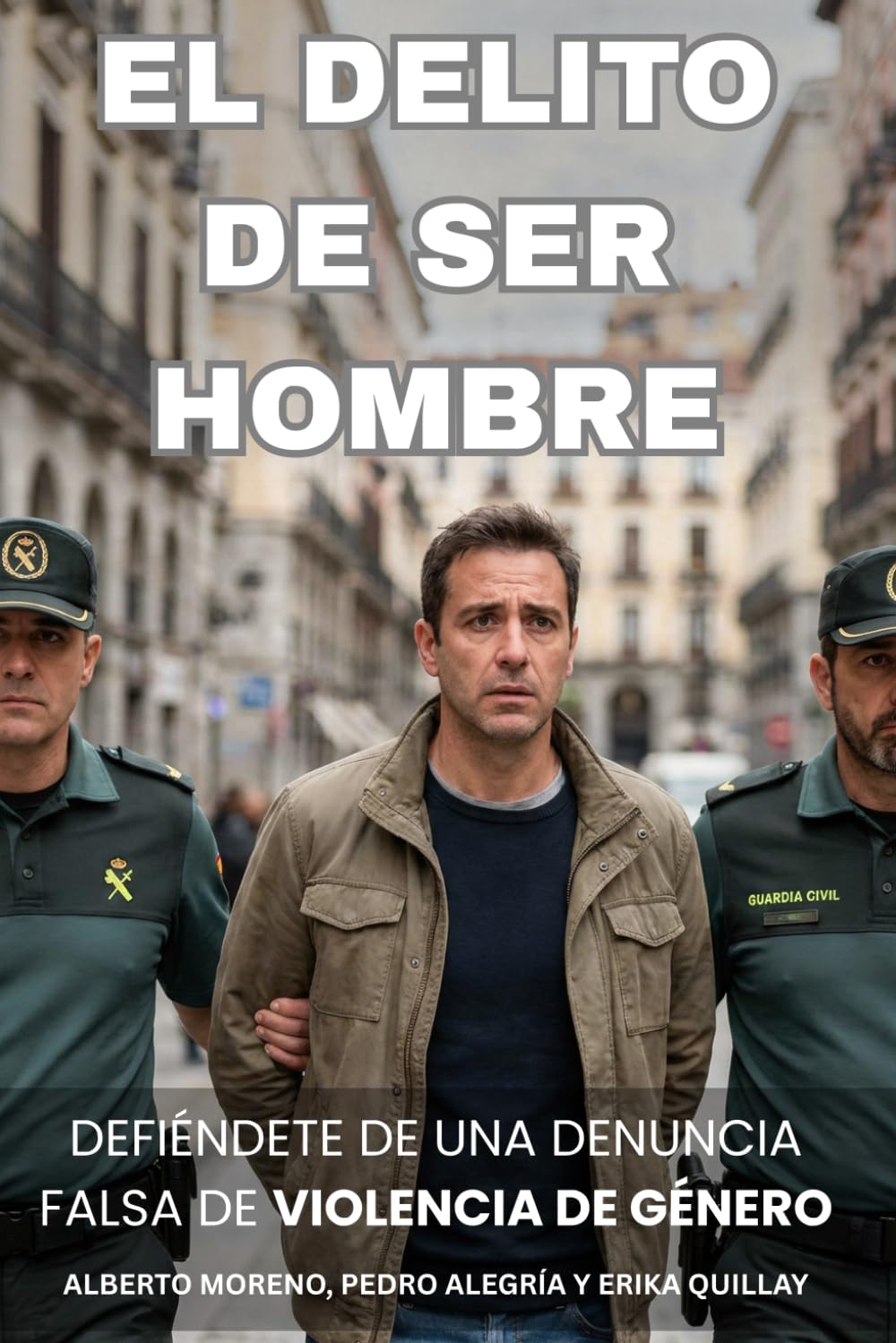 Libro: El delito de ser hombre: Guía completa para defenderte de una denuncia falsa de violencia de género