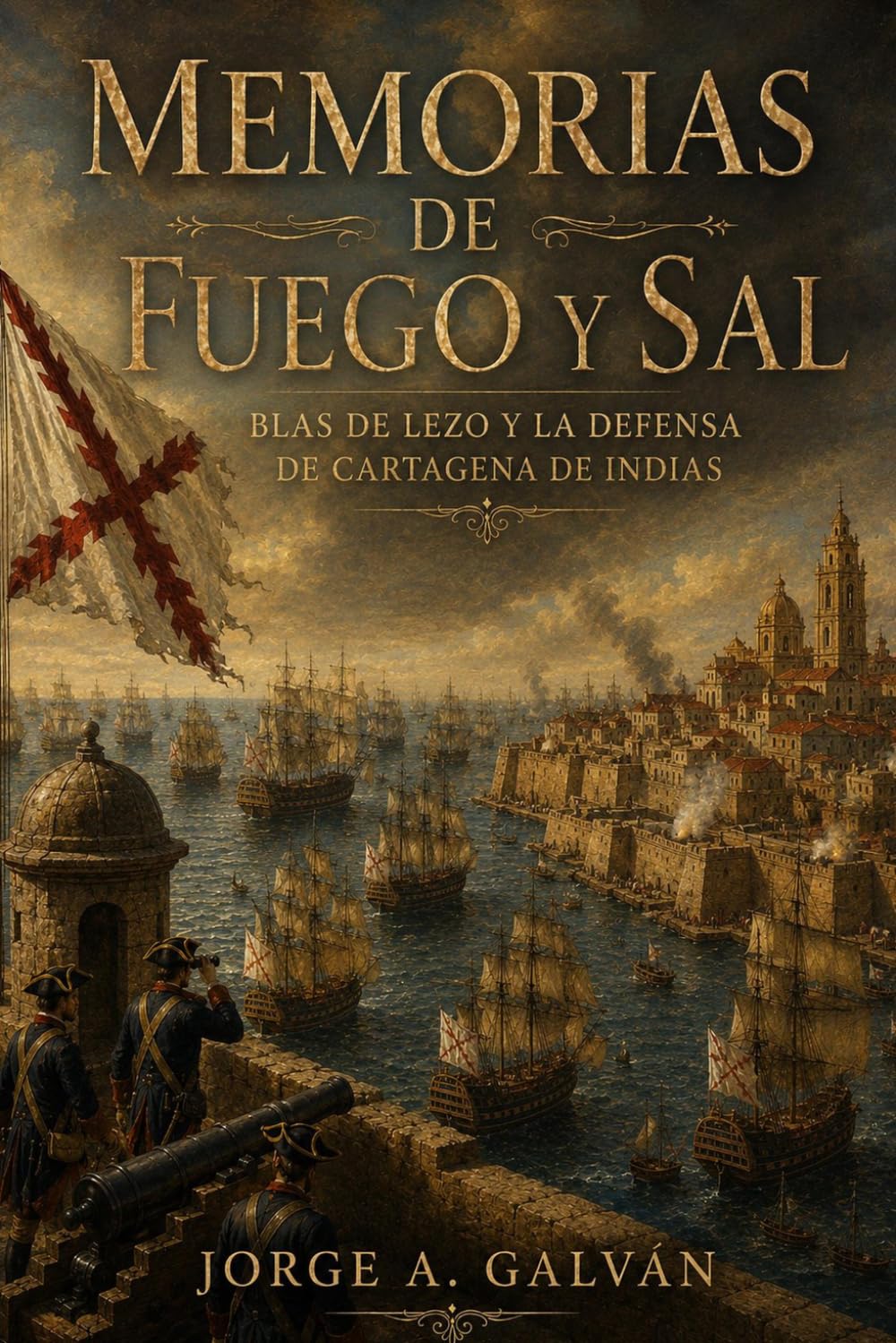 Libro: Memorias de Fuego y Sal: Blas de Lezo y la defensa de Cartagena de Indias (Spanish Edition)
