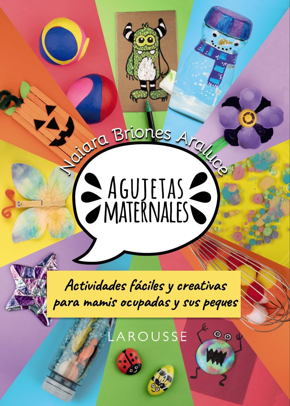 Agujetas maternales: Actividades fáciles y creativas para mamis ocupadas y sus peques (LAROUSSE - Libros Ilustrados/ Prácticos)