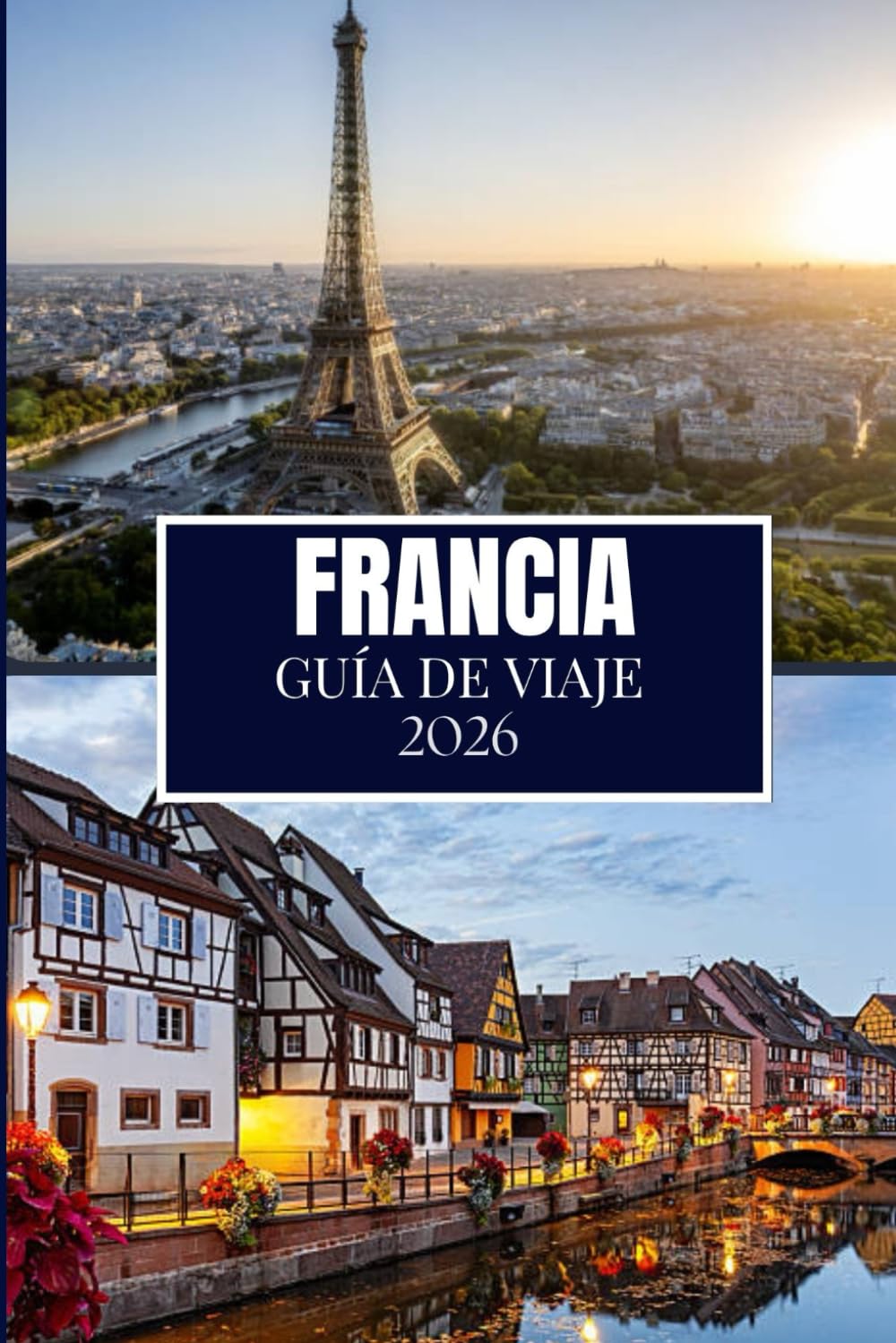 Libro: FRANCIA GUÍA DE VIAJE 2026: Lo que nadie te dijo antes de visitar: gemas ocultas, secretos locales y consejos prácticos (imagen a todo color)