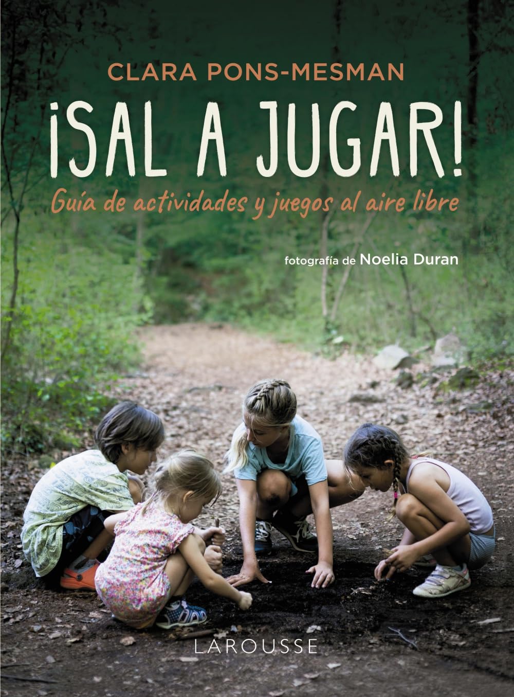 Libro: ¡Sal a jugar!: Guía de actividades y juegos al aire libre (LAROUSSE - Libros Ilustrados/ Prácticos - Vida Saludable)