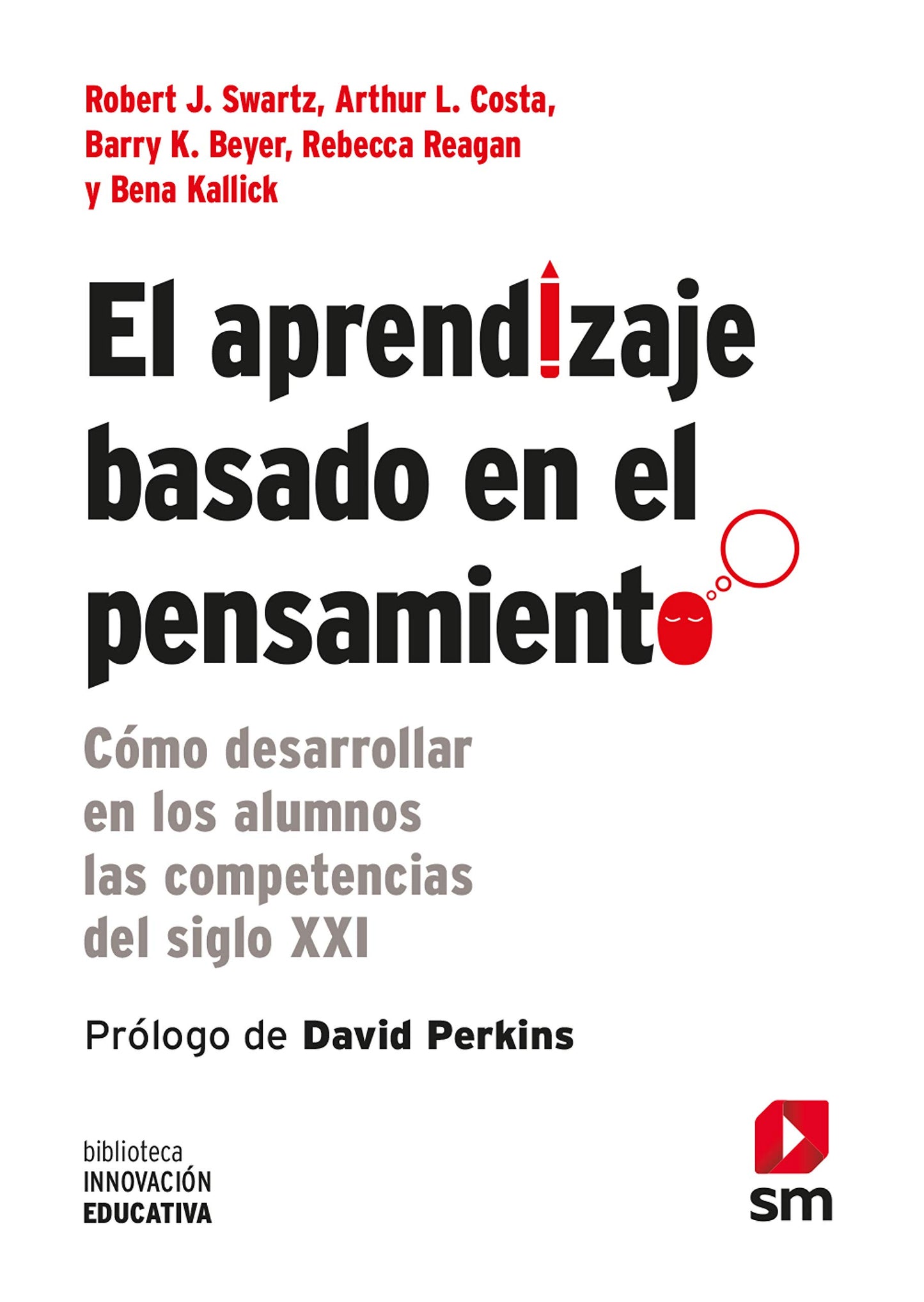 Libro: El Aprendizaje Basado En El Pensamiento: Cómo desarrollar en los alumnos las competencias del siglo XXI: 4 (Biblioteca Innovación Educativa)